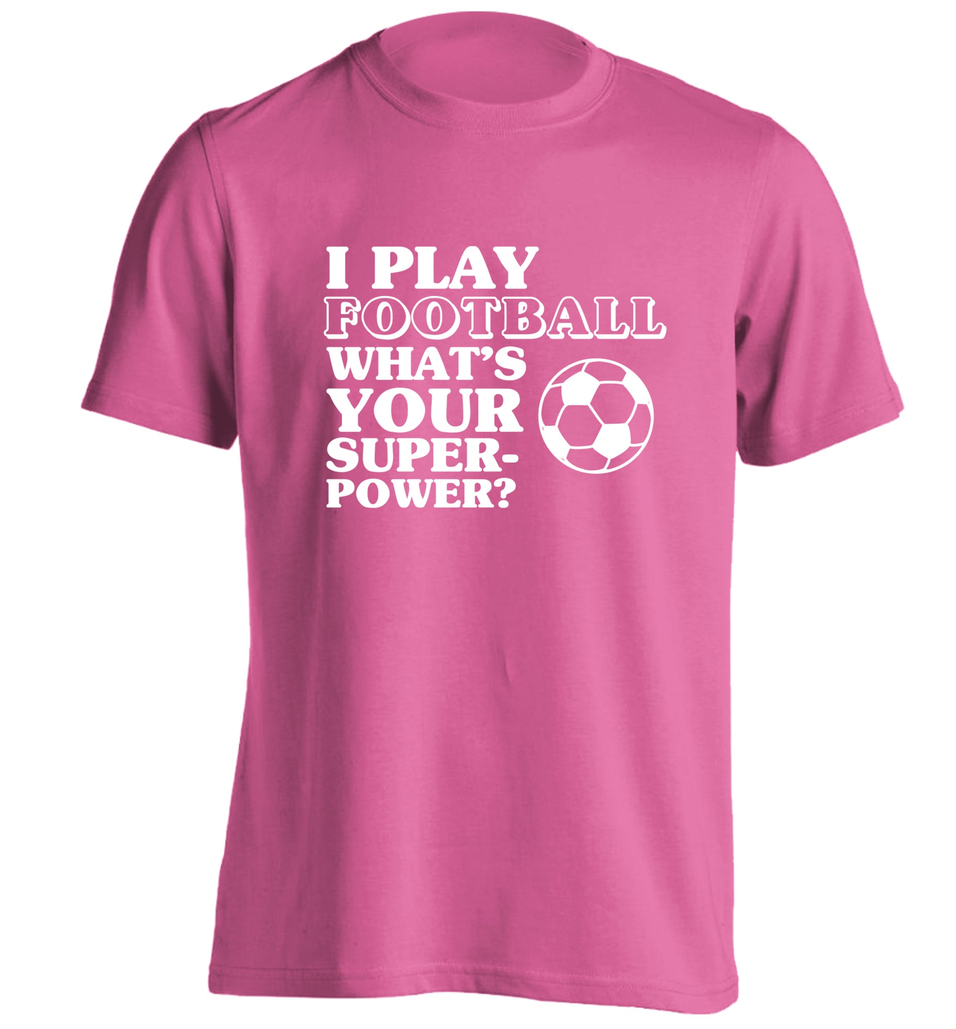 I play football what's your superpower? adults unisexpink Tshirt 2XL