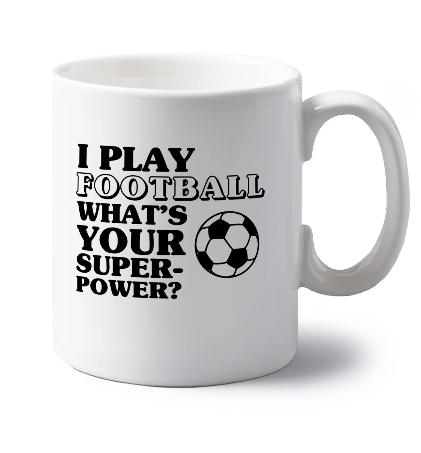I play football what's your superpower? left handed white ceramic mug 