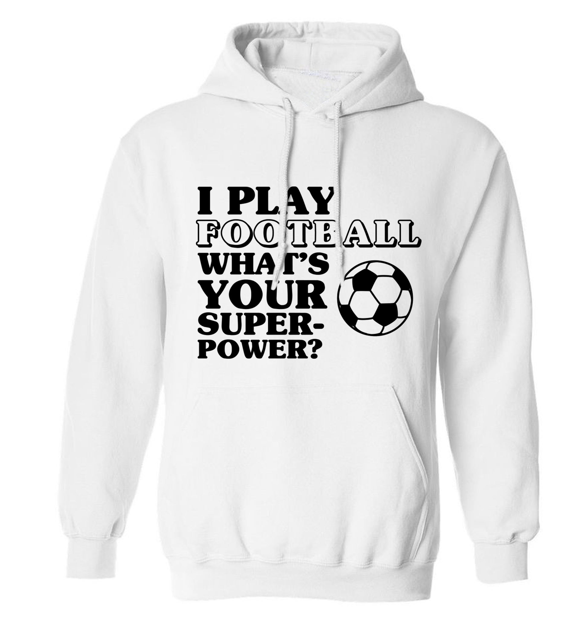 I play football what's your superpower? adults unisexwhite hoodie 2XL