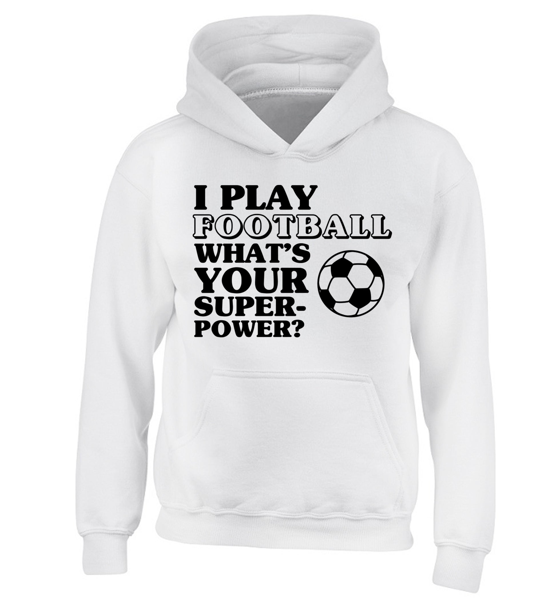 I play football what's your superpower? children's white hoodie 12-14 Years