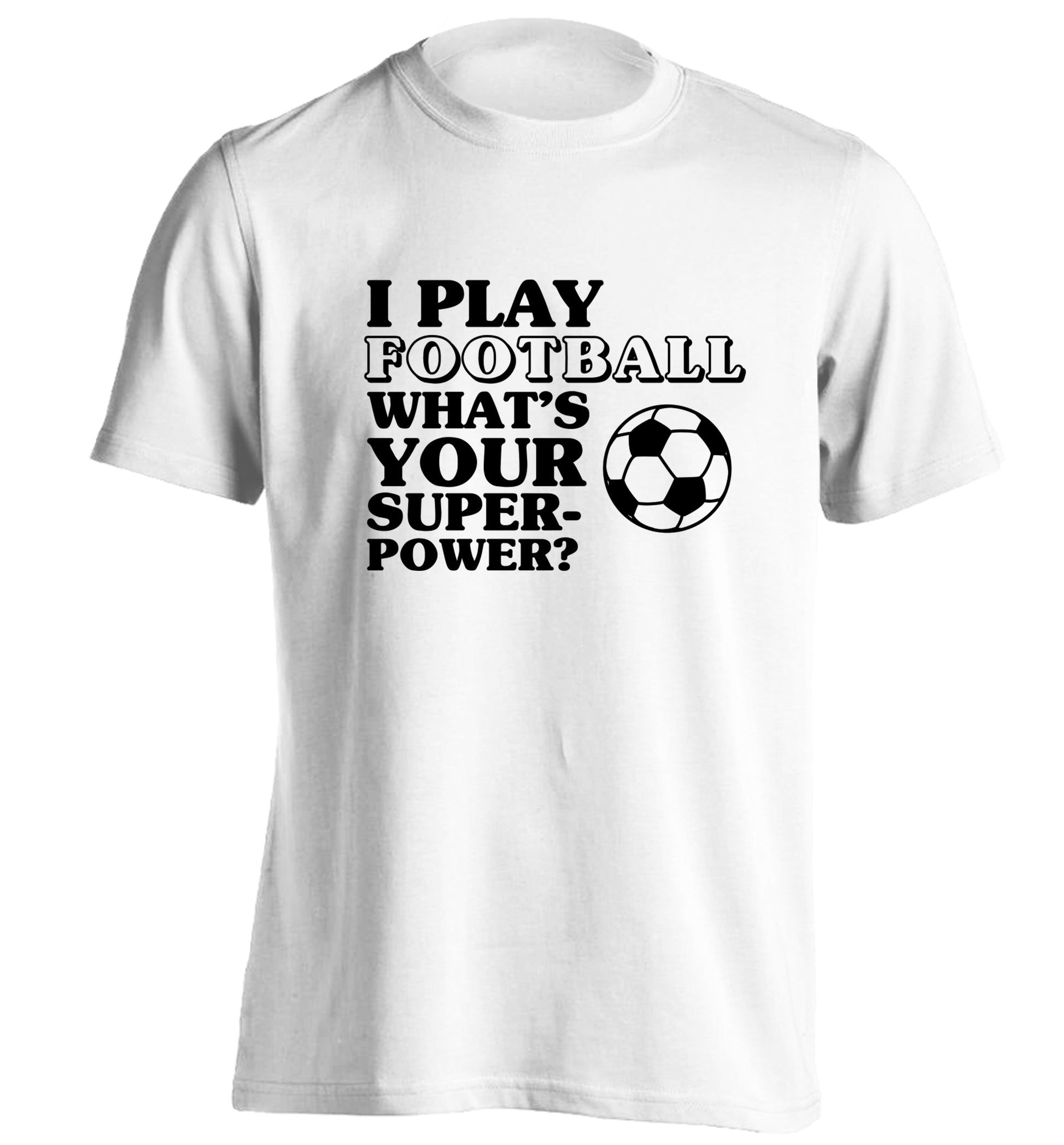 I play football what's your superpower? adults unisexwhite Tshirt 2XL