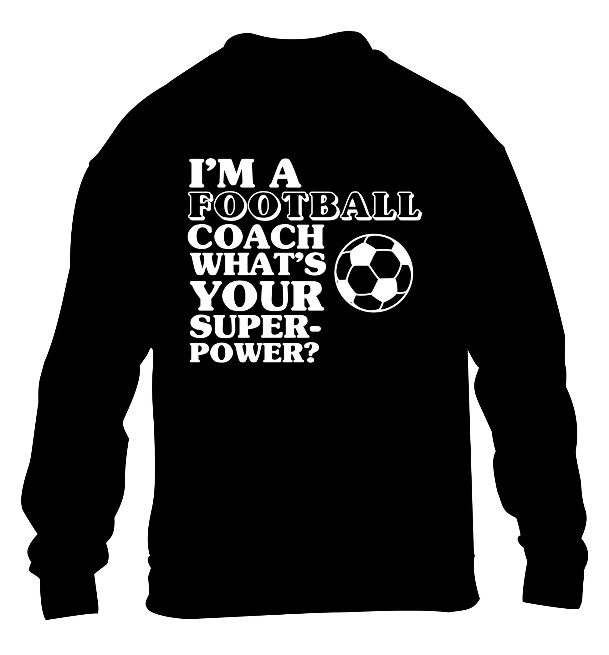 I'm a football coach what's your superpower? children's black sweater 12-14 Years