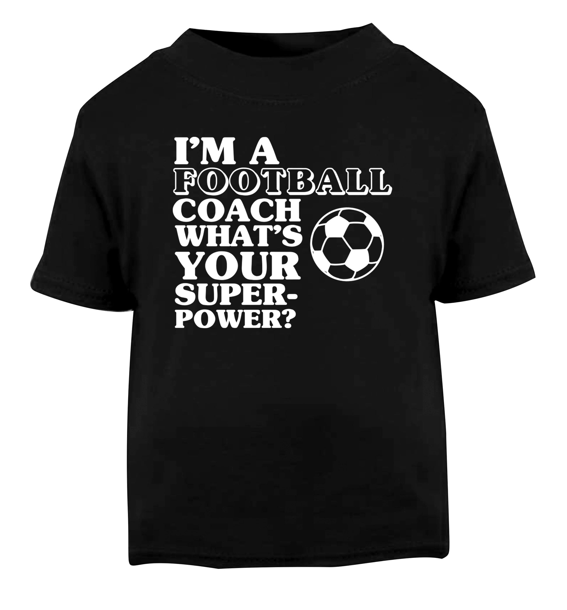 I'm a football coach what's your superpower? Black Baby Toddler Tshirt 2 years