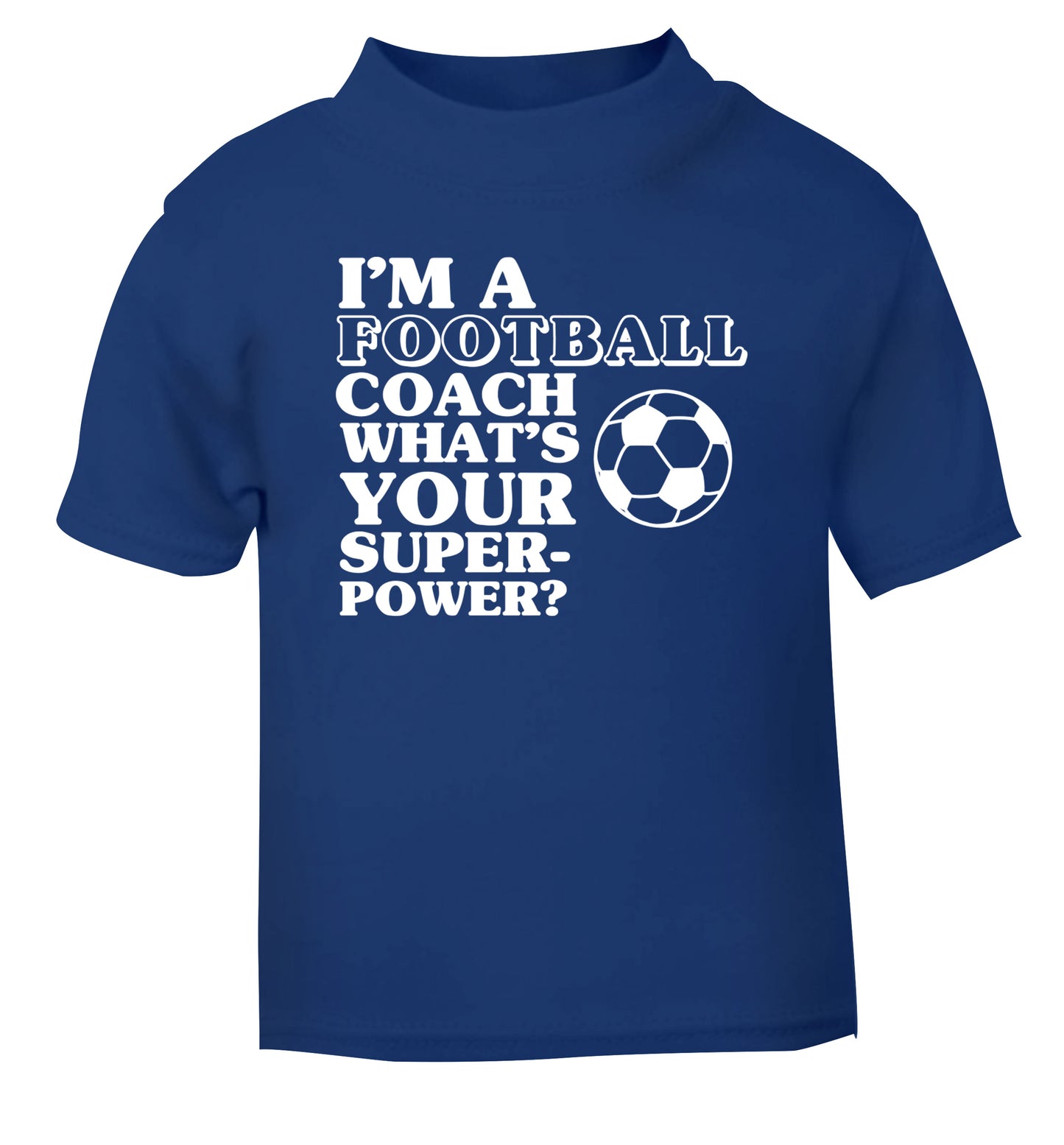 I'm a football coach what's your superpower? blue Baby Toddler Tshirt 2 Years
