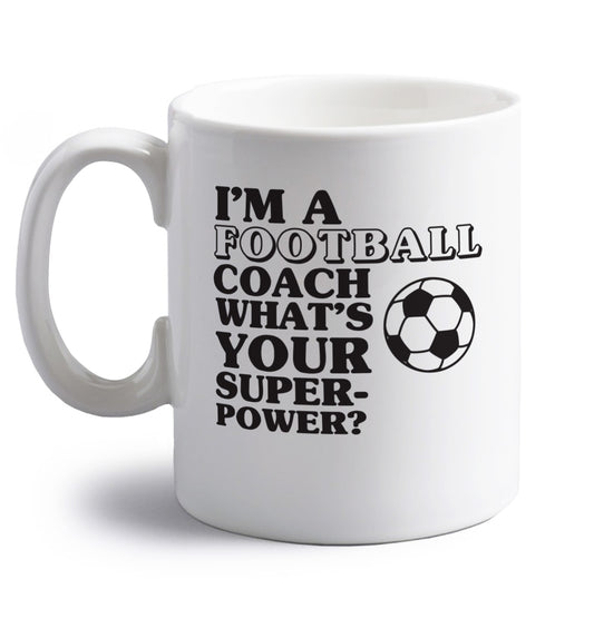 I'm a football coach what's your superpower? right handed white ceramic mug 