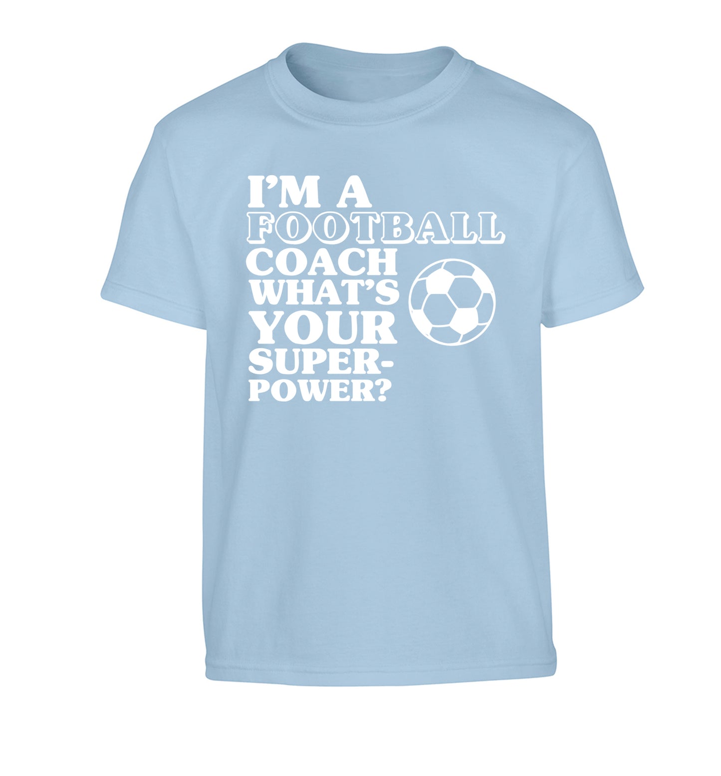 I'm a football coach what's your superpower? Children's light blue Tshirt 12-14 Years