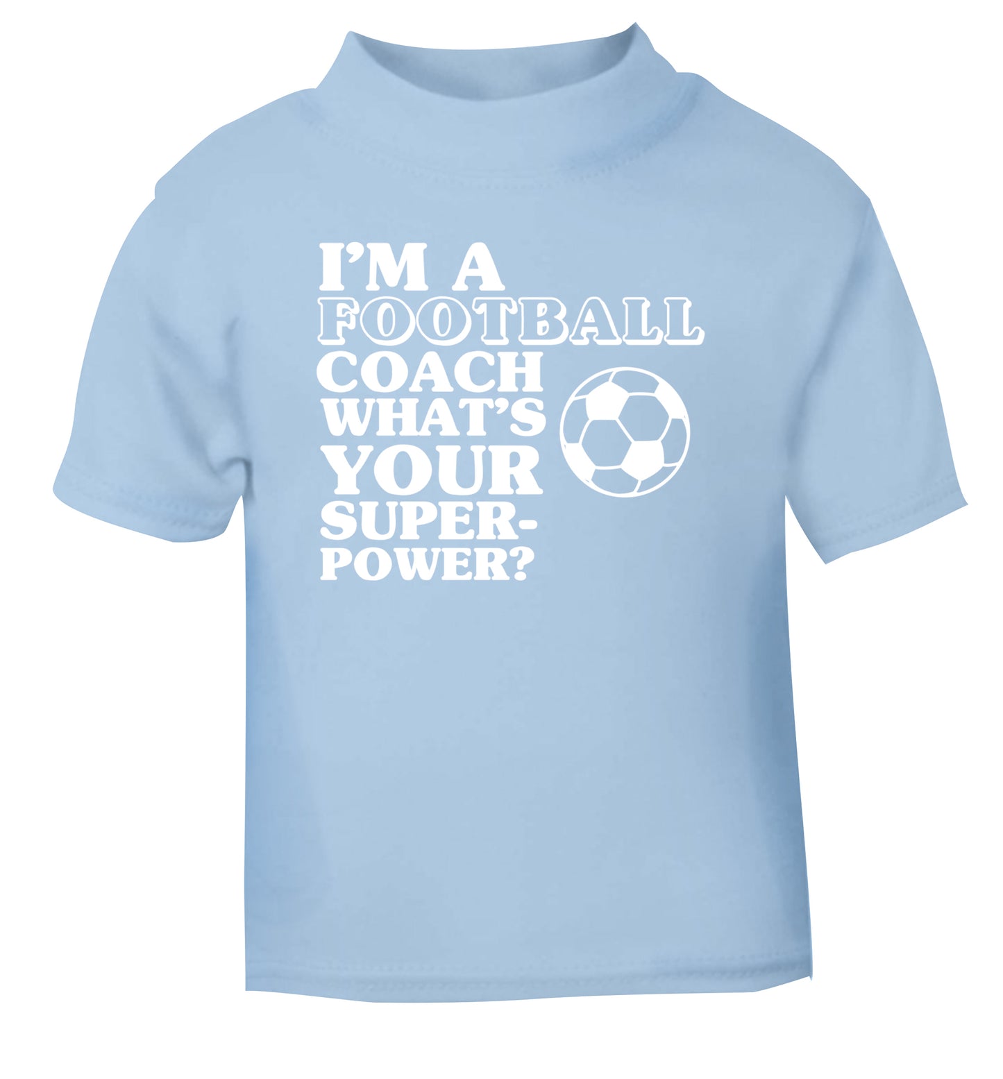I'm a football coach what's your superpower? light blue Baby Toddler Tshirt 2 Years