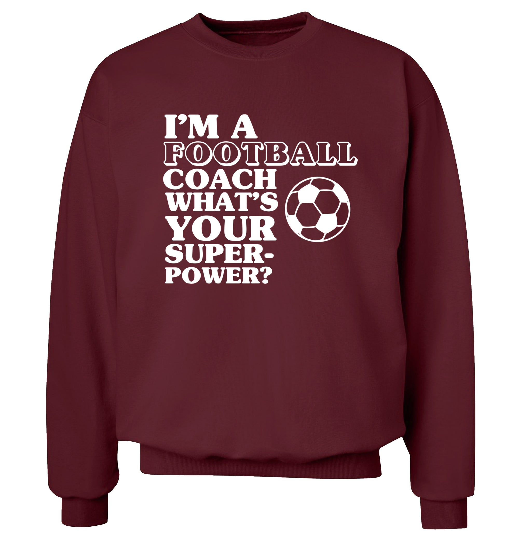I'm a football coach what's your superpower? Adult's unisexmaroon Sweater 2XL