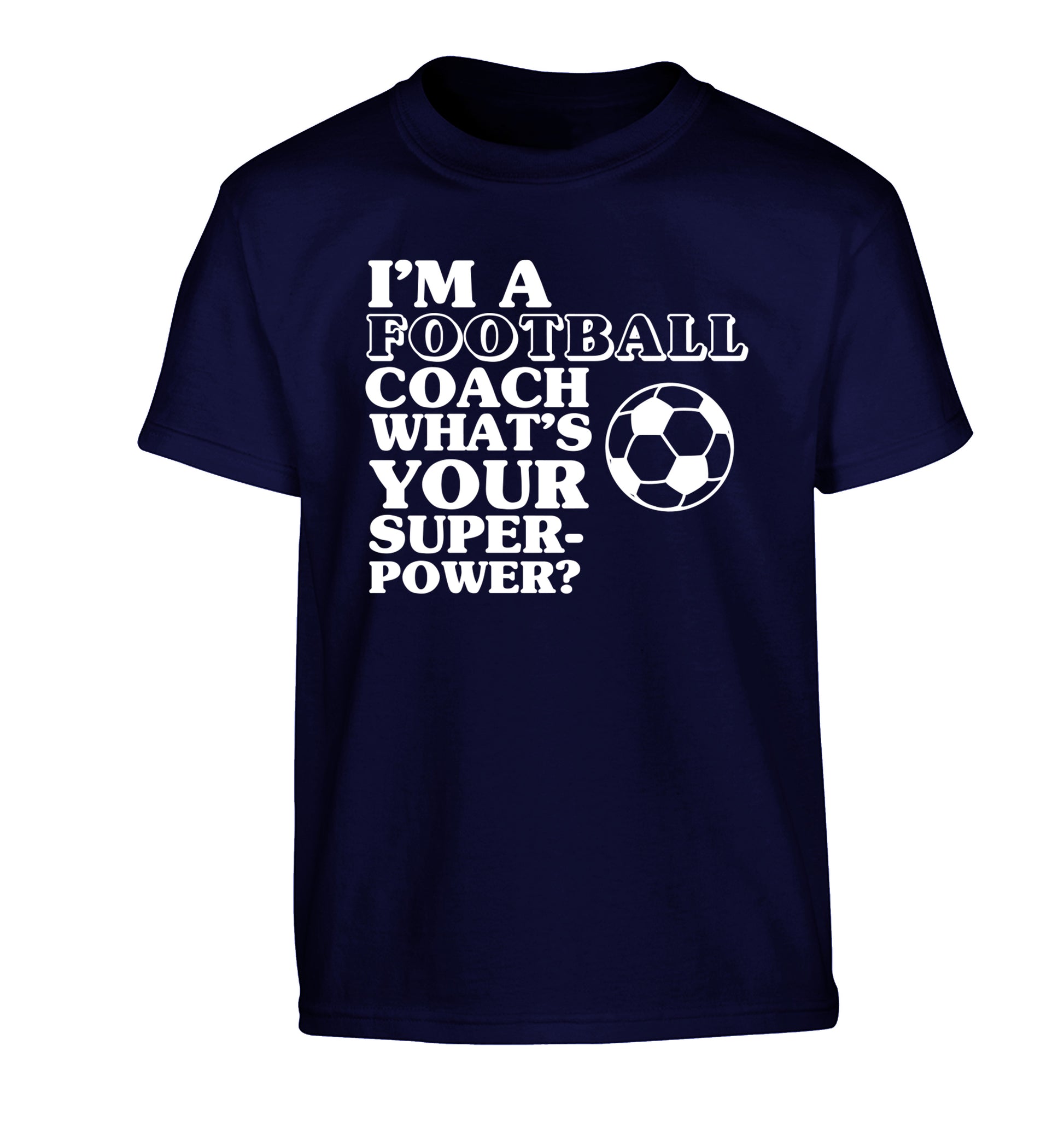I'm a football coach what's your superpower? Children's navy Tshirt 12-14 Years