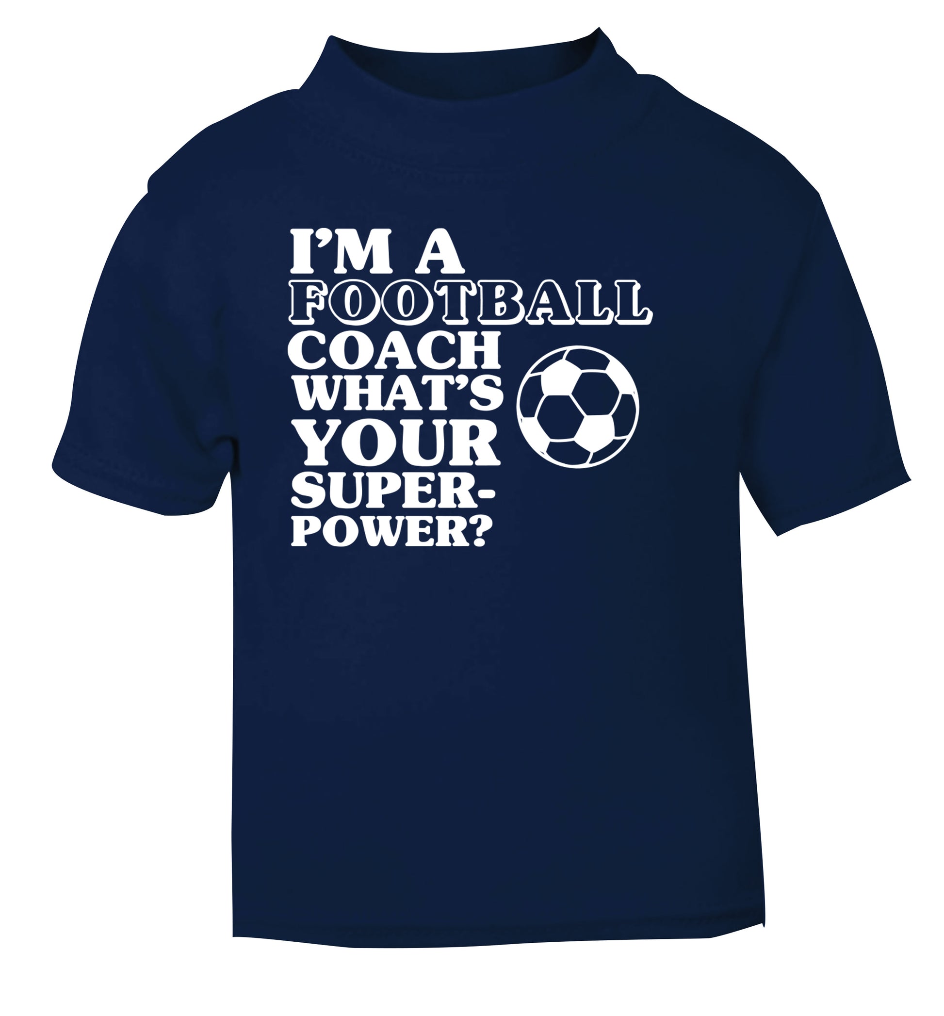 I'm a football coach what's your superpower? navy Baby Toddler Tshirt 2 Years