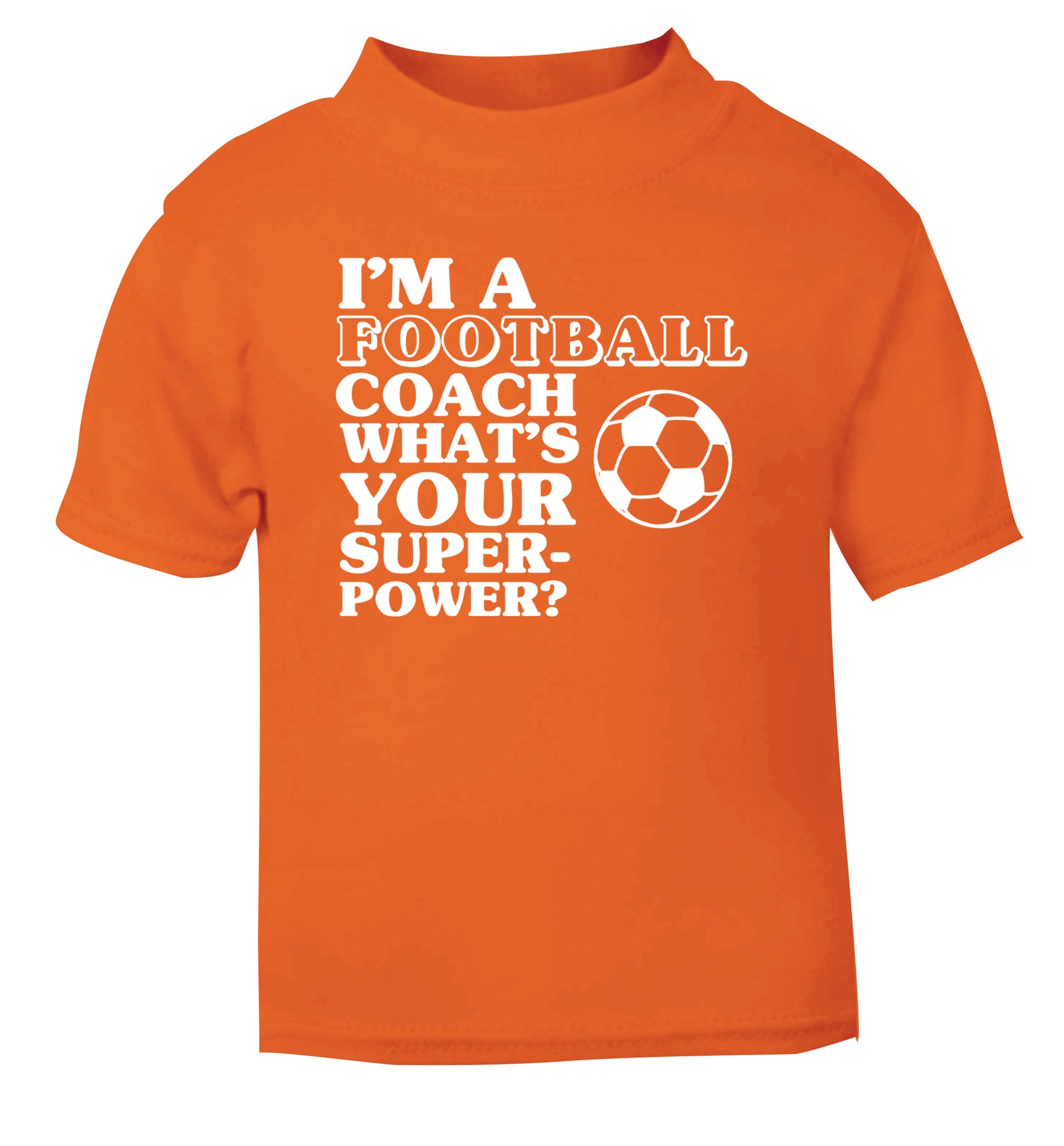I'm a football coach what's your superpower? orange Baby Toddler Tshirt 2 Years