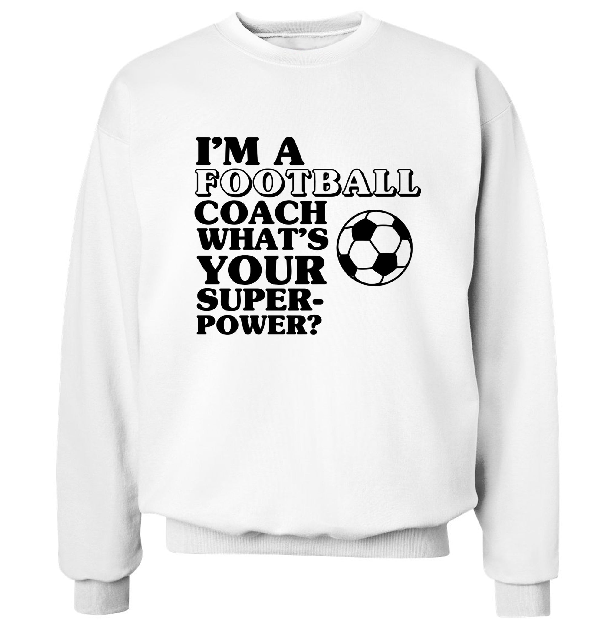 I'm a football coach what's your superpower? Adult's unisexwhite Sweater 2XL
