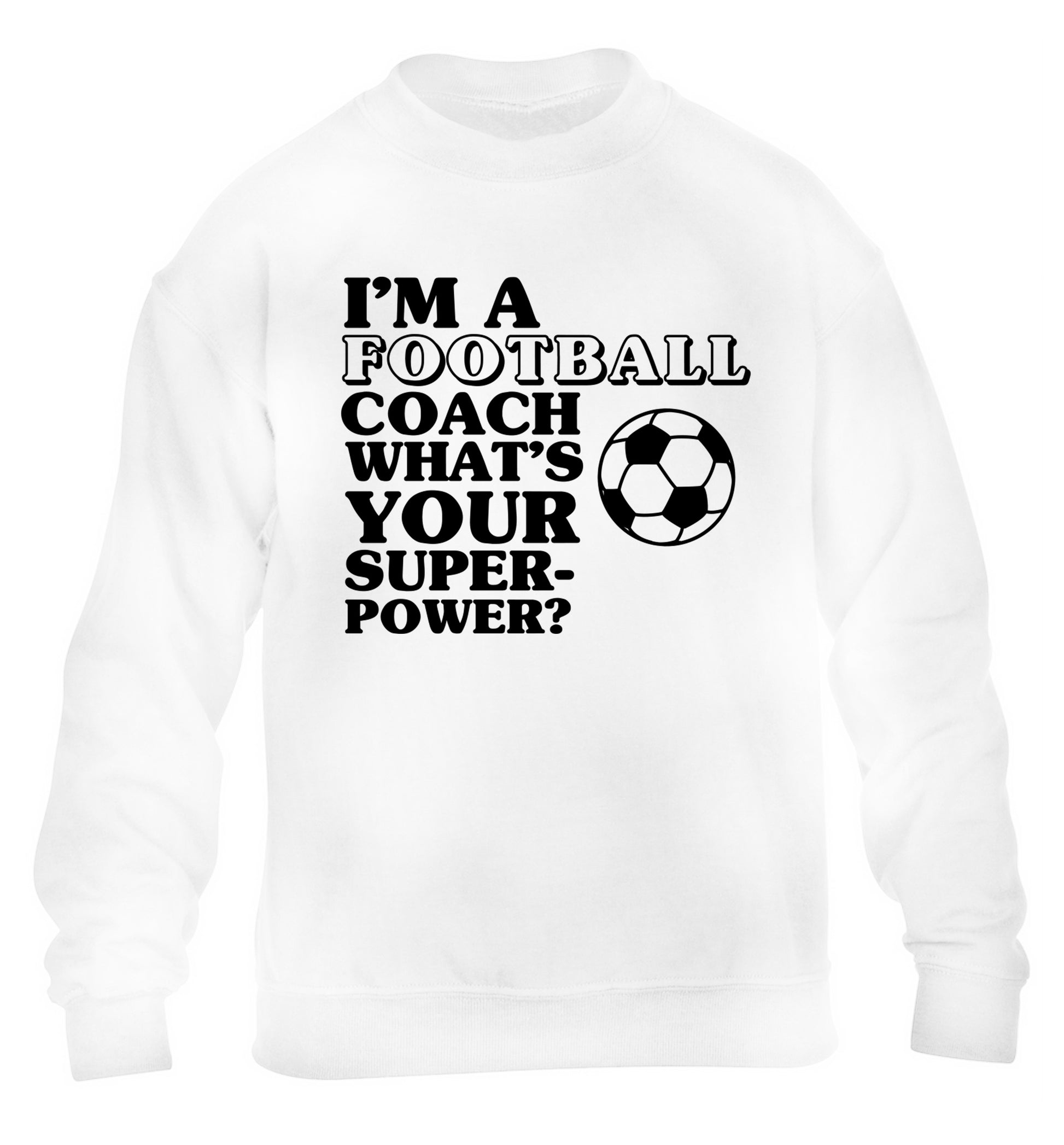 I'm a football coach what's your superpower? children's white sweater 12-14 Years
