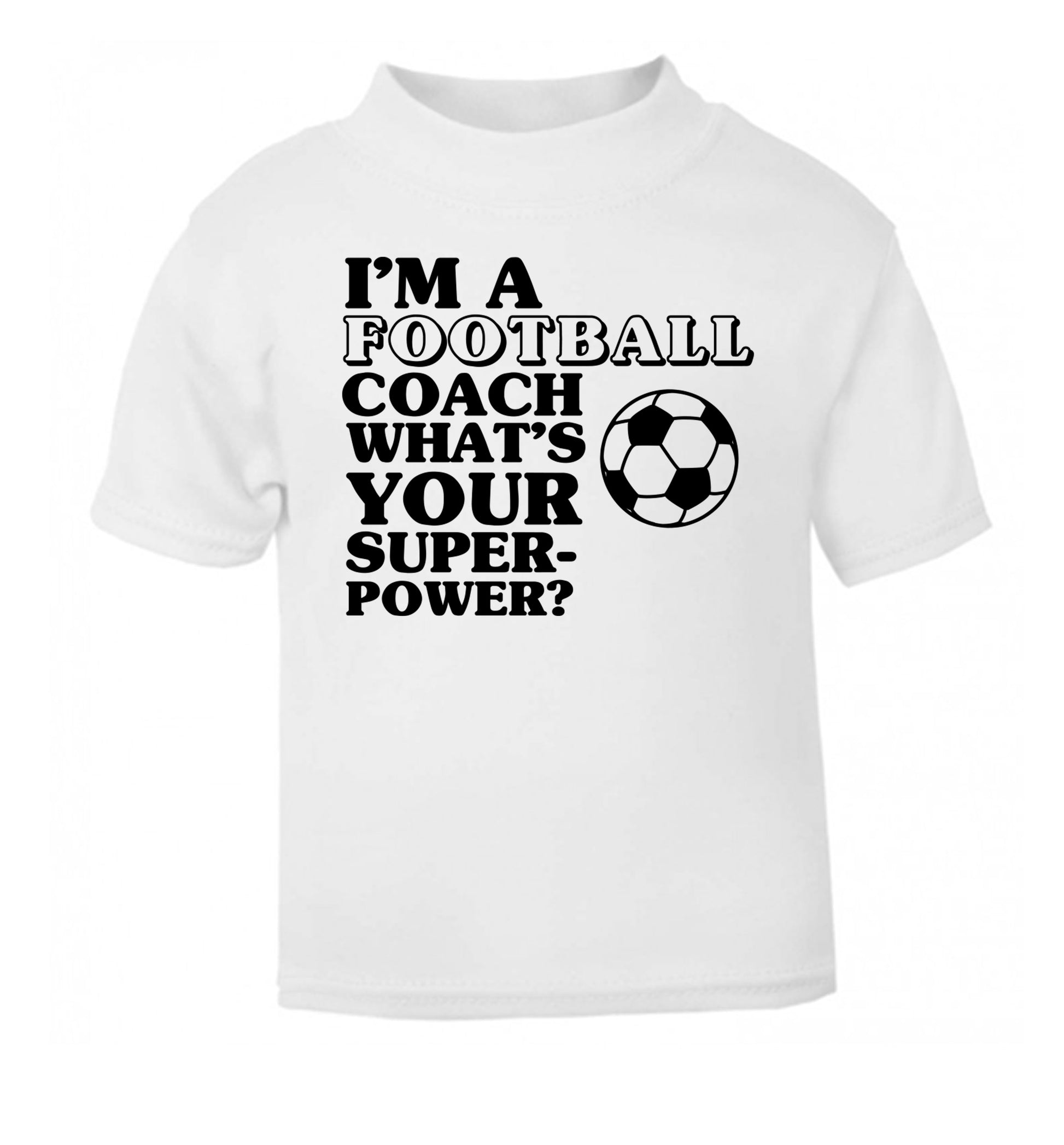 I'm a football coach what's your superpower? white Baby Toddler Tshirt 2 Years