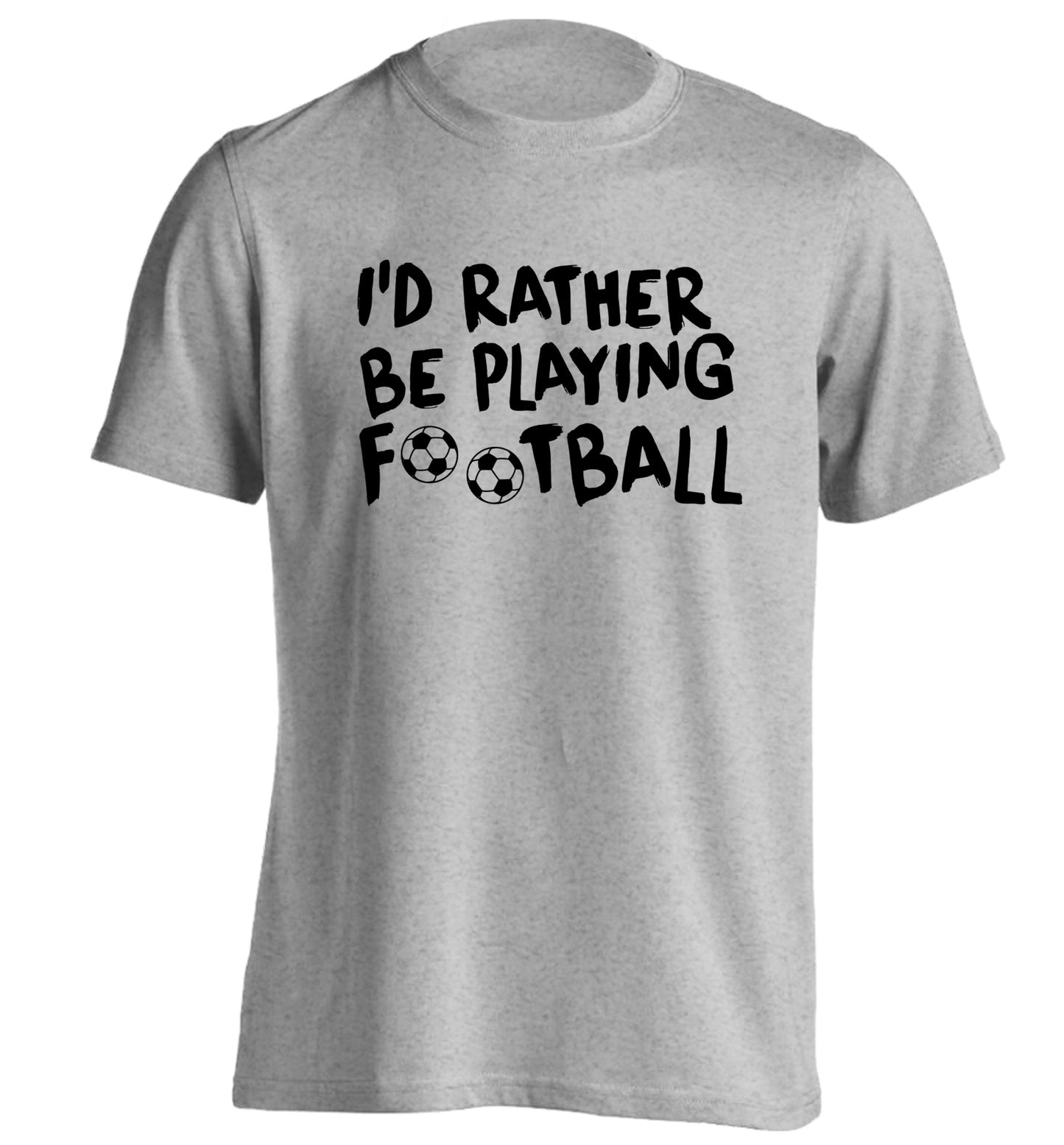 I'd rather be playing football adults unisexgrey Tshirt 2XL