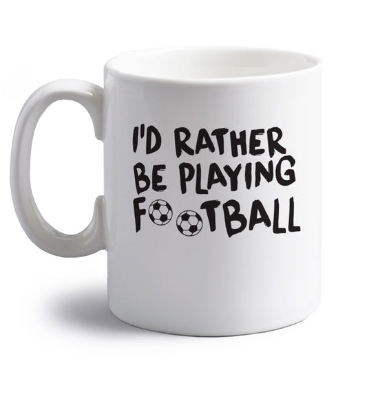 I'd rather be playing football right handed white ceramic mug 