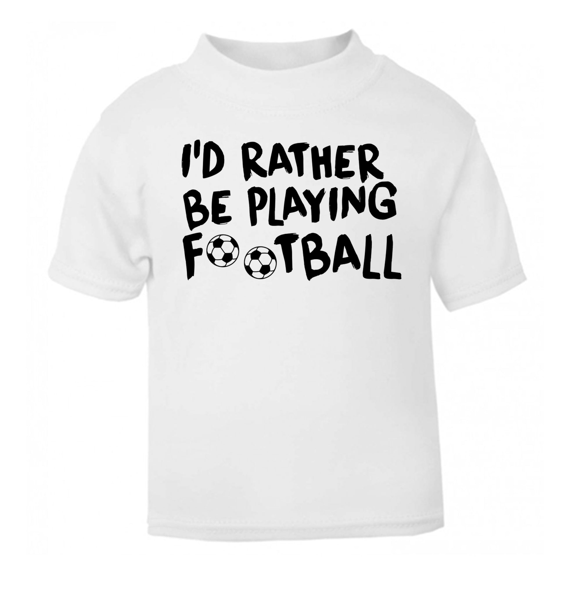 I'd rather be playing football white Baby Toddler Tshirt 2 Years