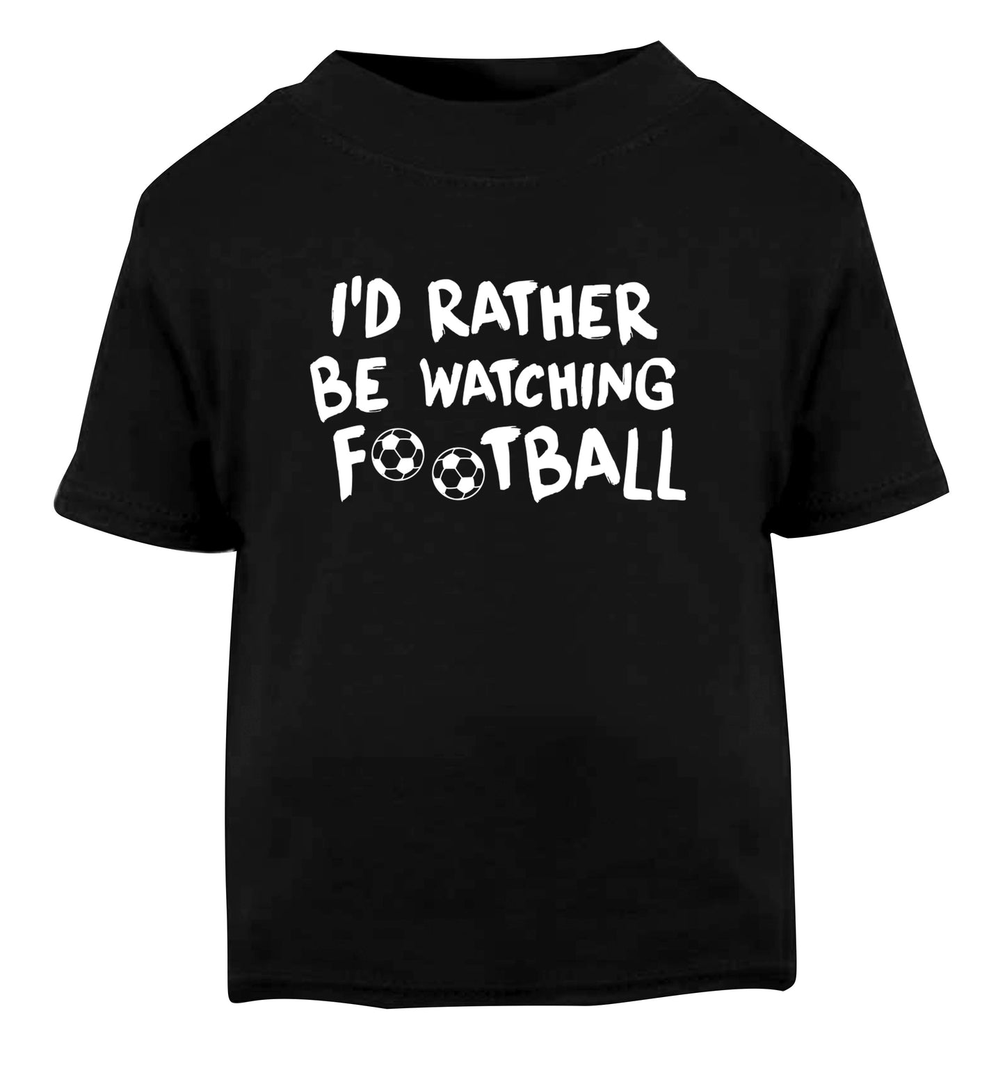 I'd rather be watching football Black Baby Toddler Tshirt 2 years