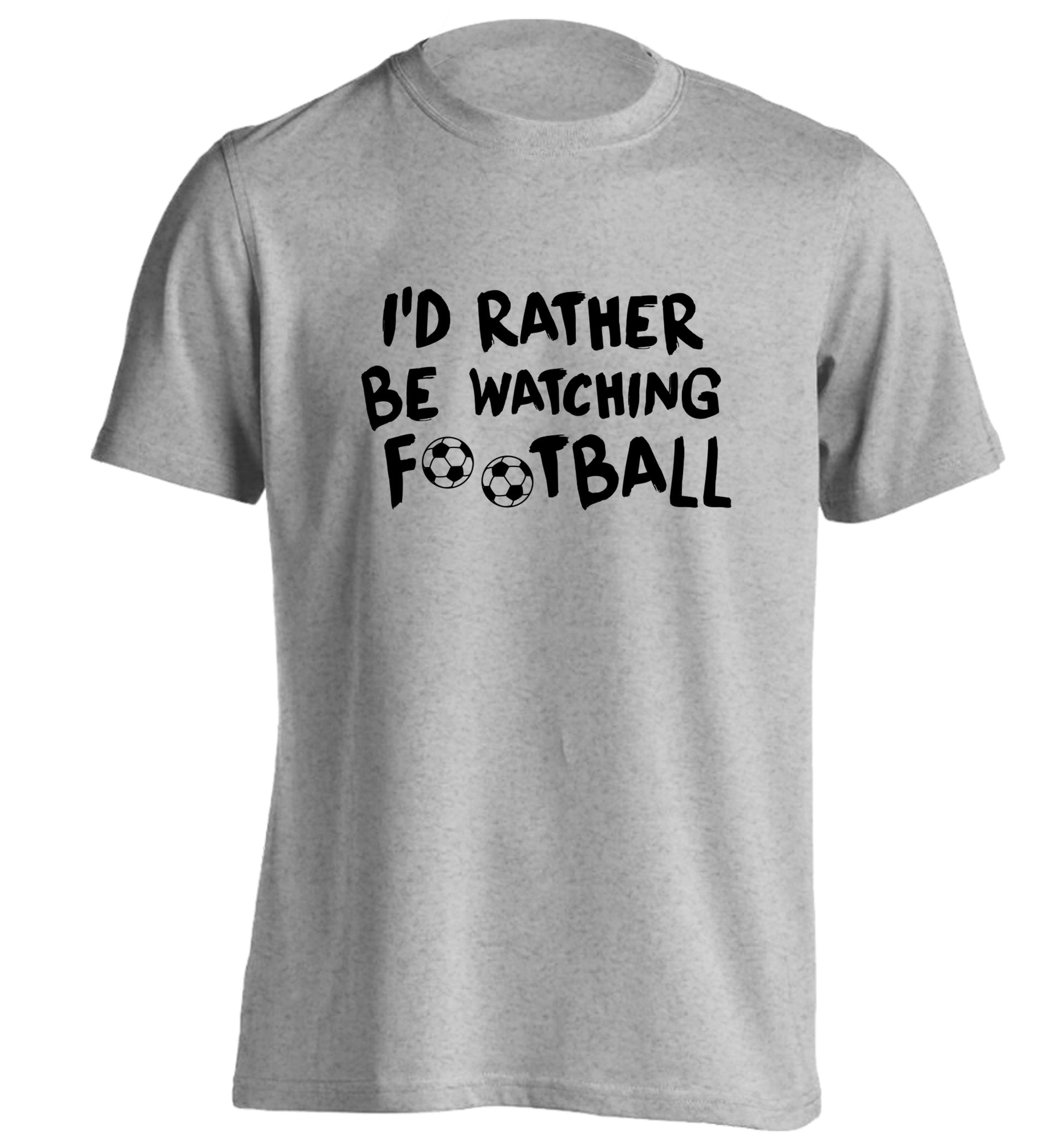 I'd rather be watching football adults unisexgrey Tshirt 2XL