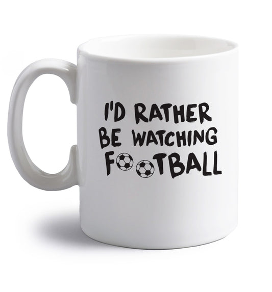 I'd rather be watching football right handed white ceramic mug 