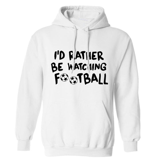 I'd rather be watching football adults unisexwhite hoodie 2XL