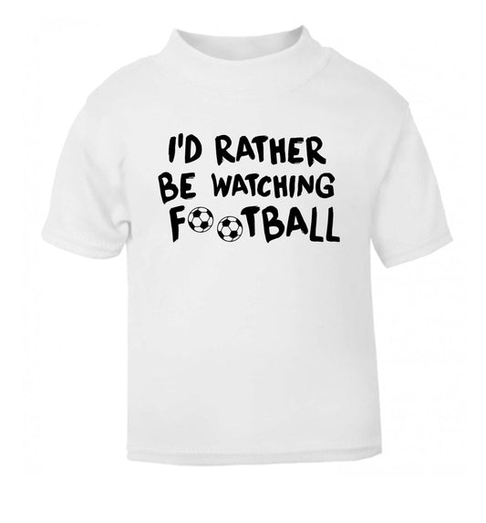 I'd rather be watching football white Baby Toddler Tshirt 2 Years