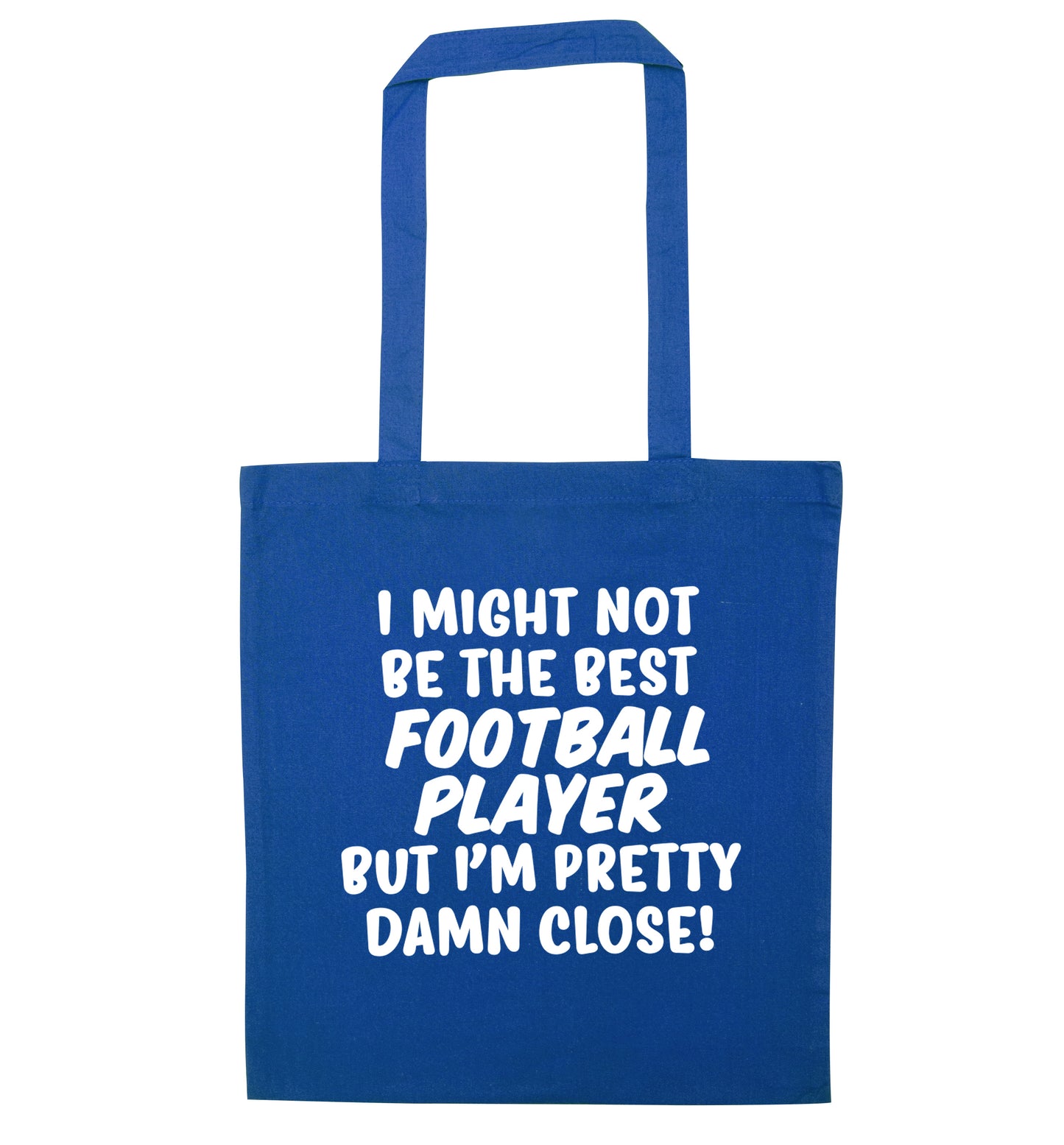 I might not be the best football player but I'm pretty close! blue tote bag