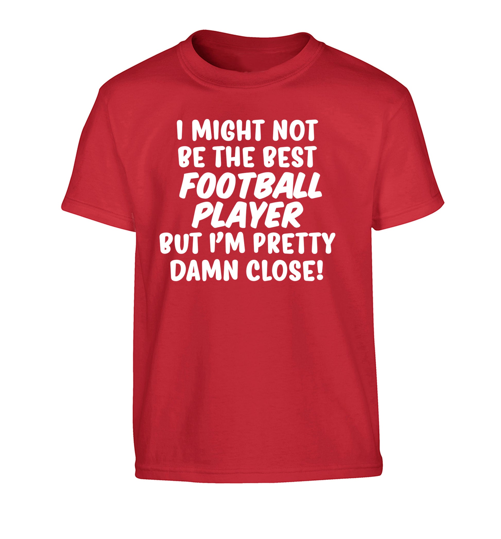 I might not be the best football player but I'm pretty close! Children's red Tshirt 12-14 Years