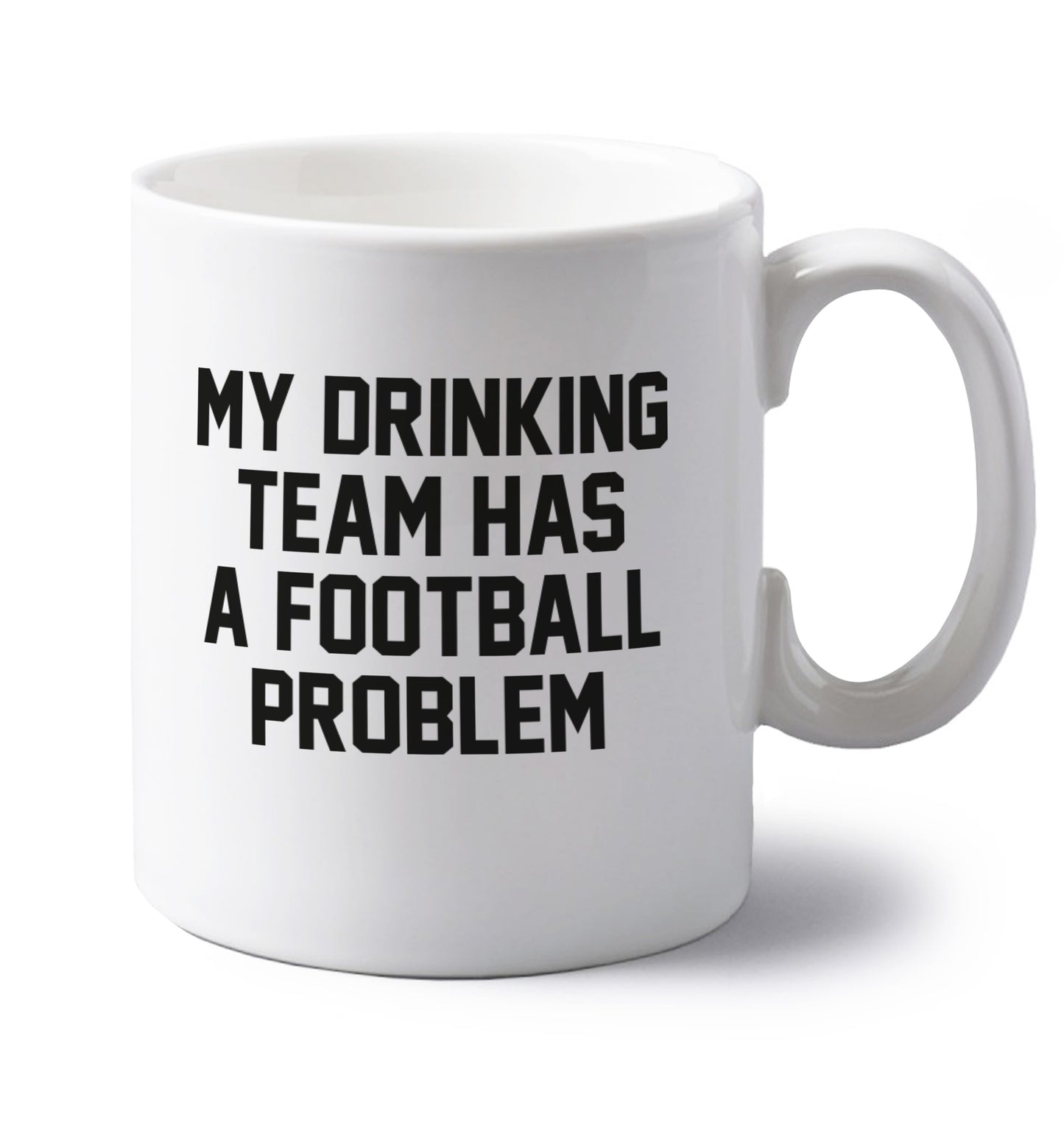 My drinking team has a football problem! left handed white ceramic mug 
