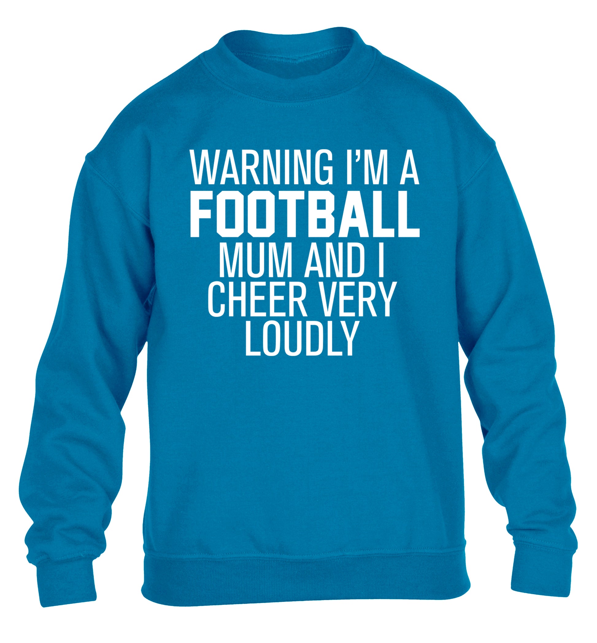 Warning I'm a football mum and I cheer very loudly children's blue sweater 12-14 Years