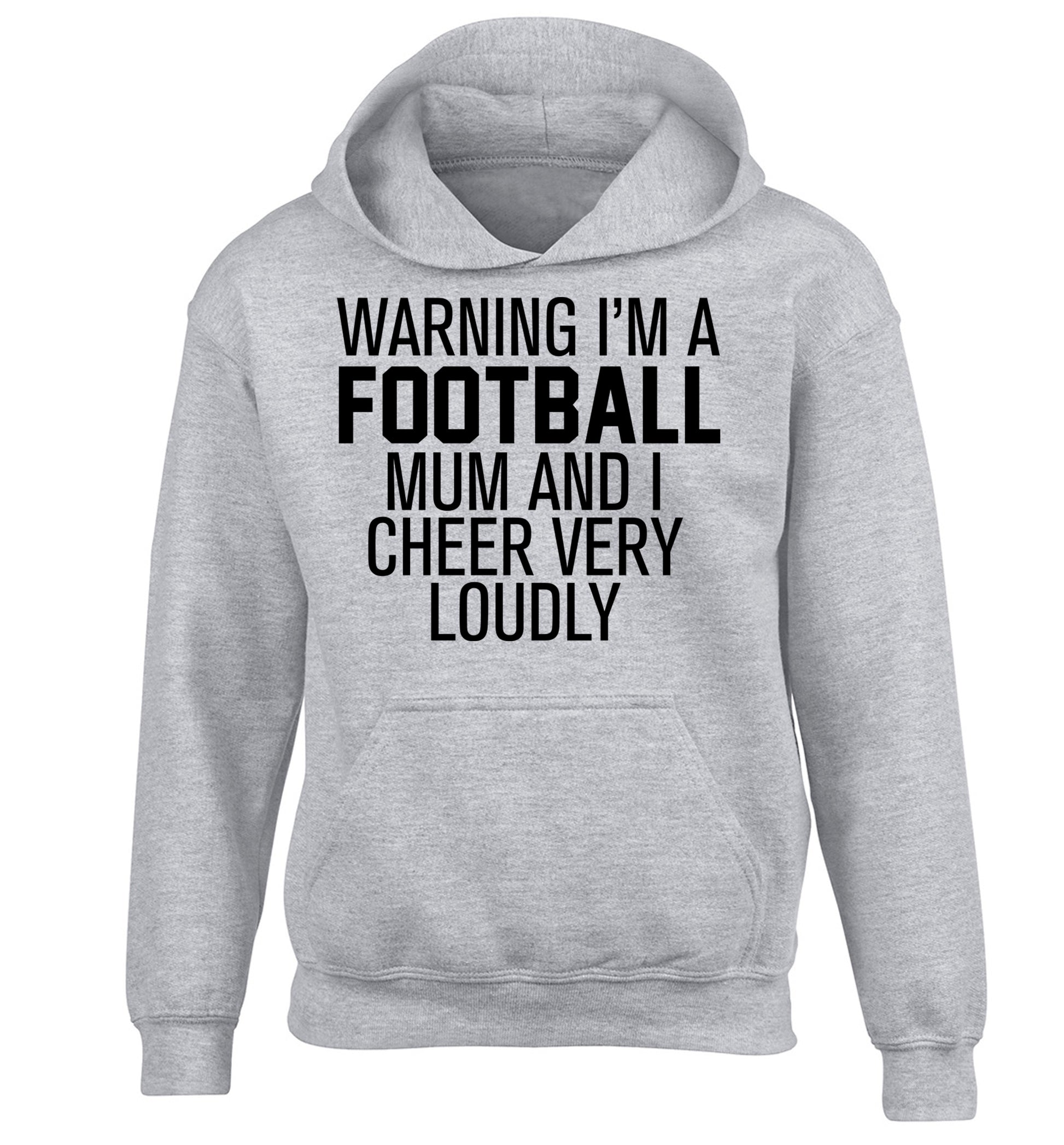 Warning I'm a football mum and I cheer very loudly children's grey hoodie 12-14 Years