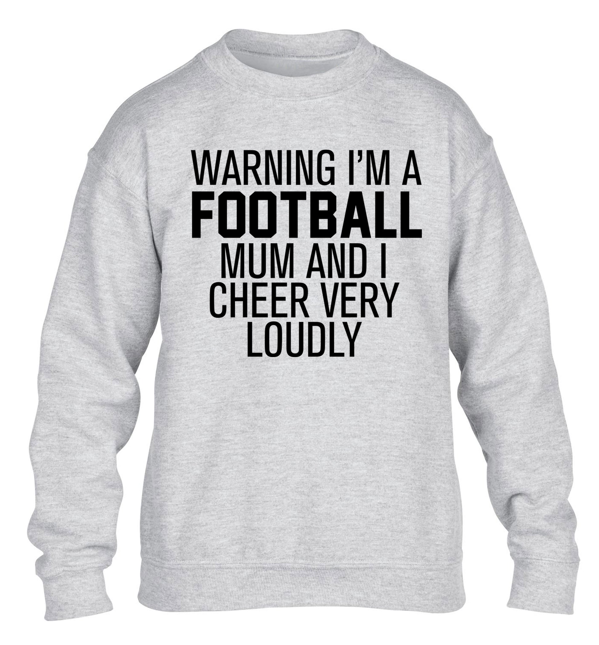 Warning I'm a football mum and I cheer very loudly children's grey sweater 12-14 Years