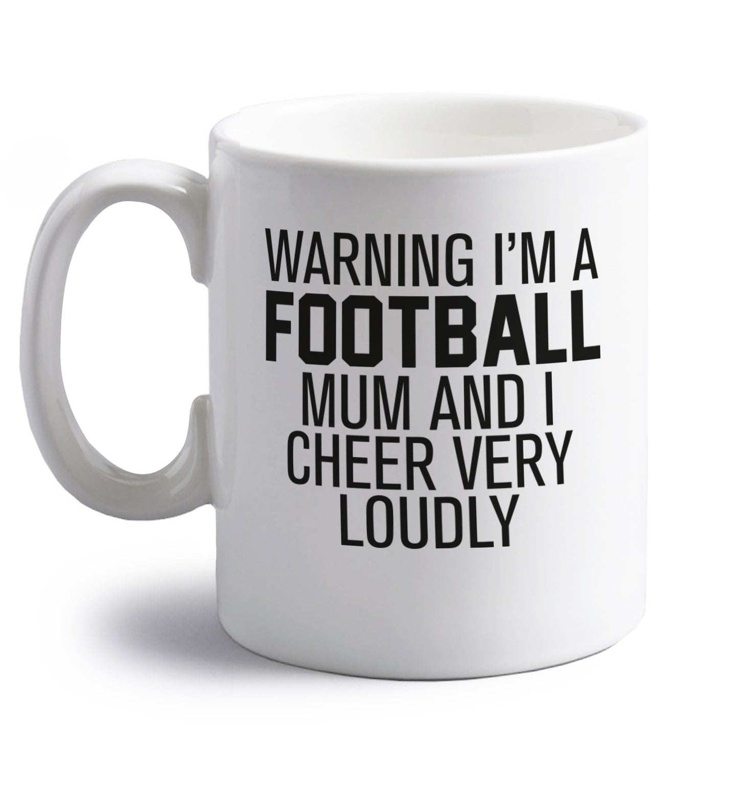 Warning I'm a football mum and I cheer very loudly right handed white ceramic mug 