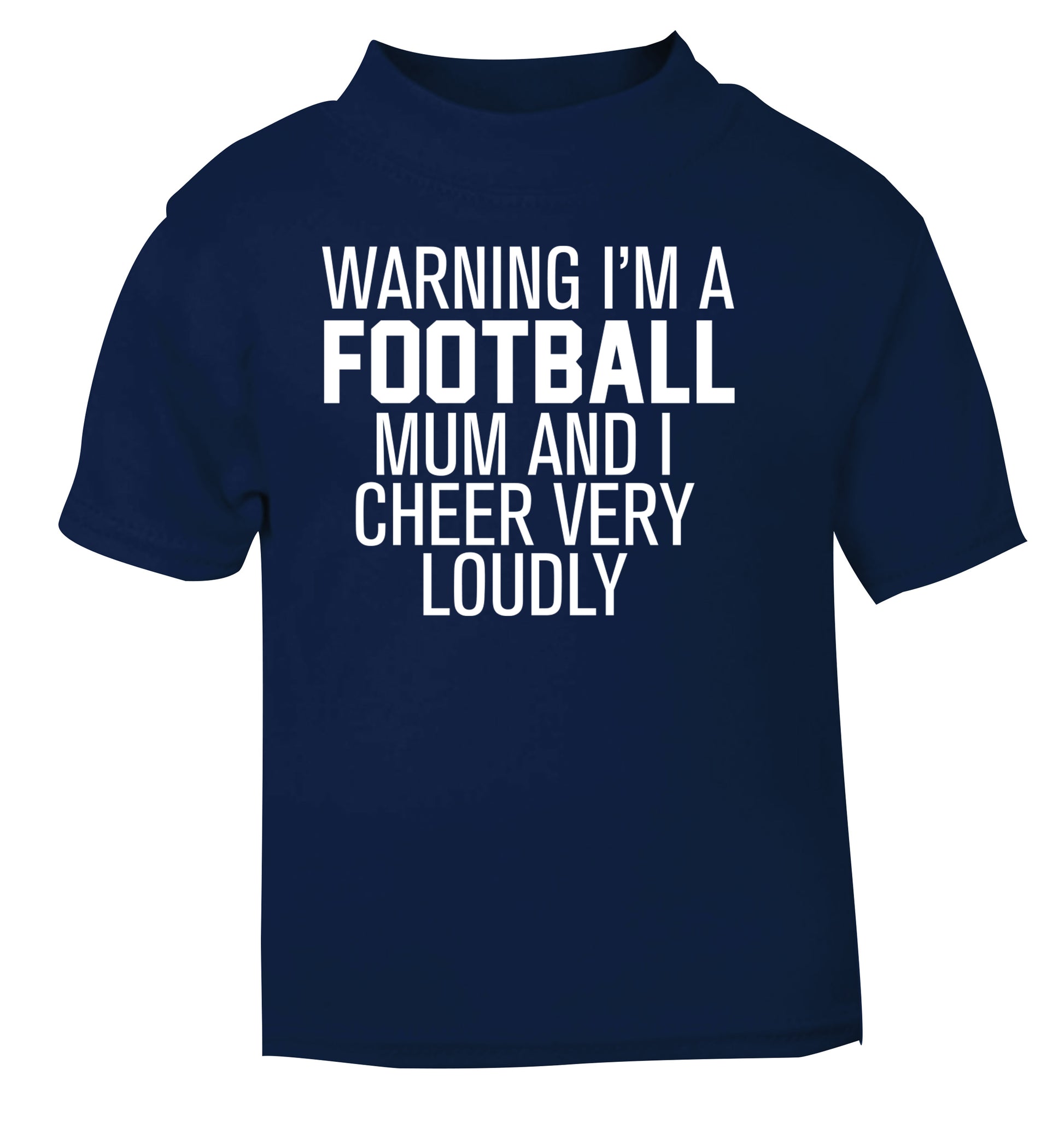 Warning I'm a football mum and I cheer very loudly navy Baby Toddler Tshirt 2 Years