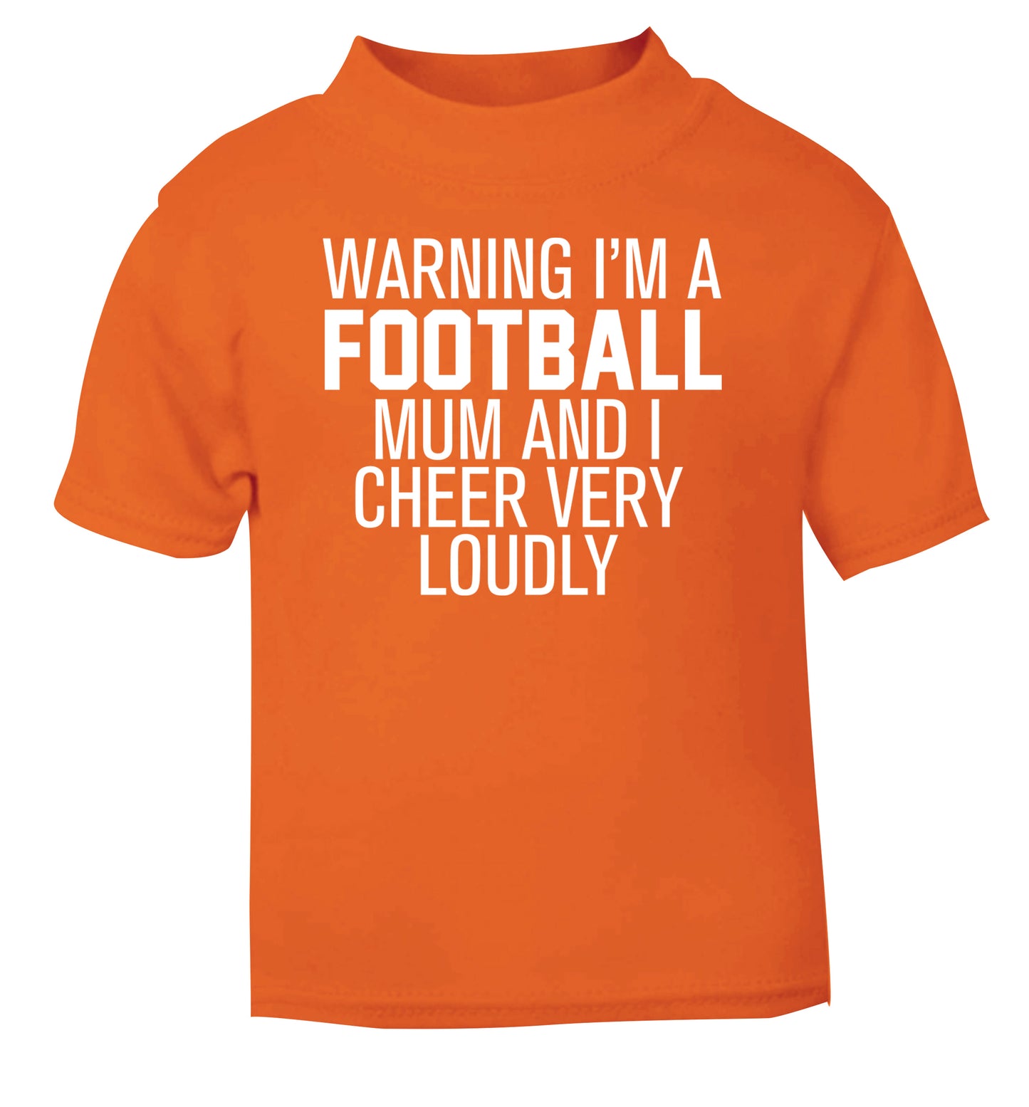 Warning I'm a football mum and I cheer very loudly orange Baby Toddler Tshirt 2 Years