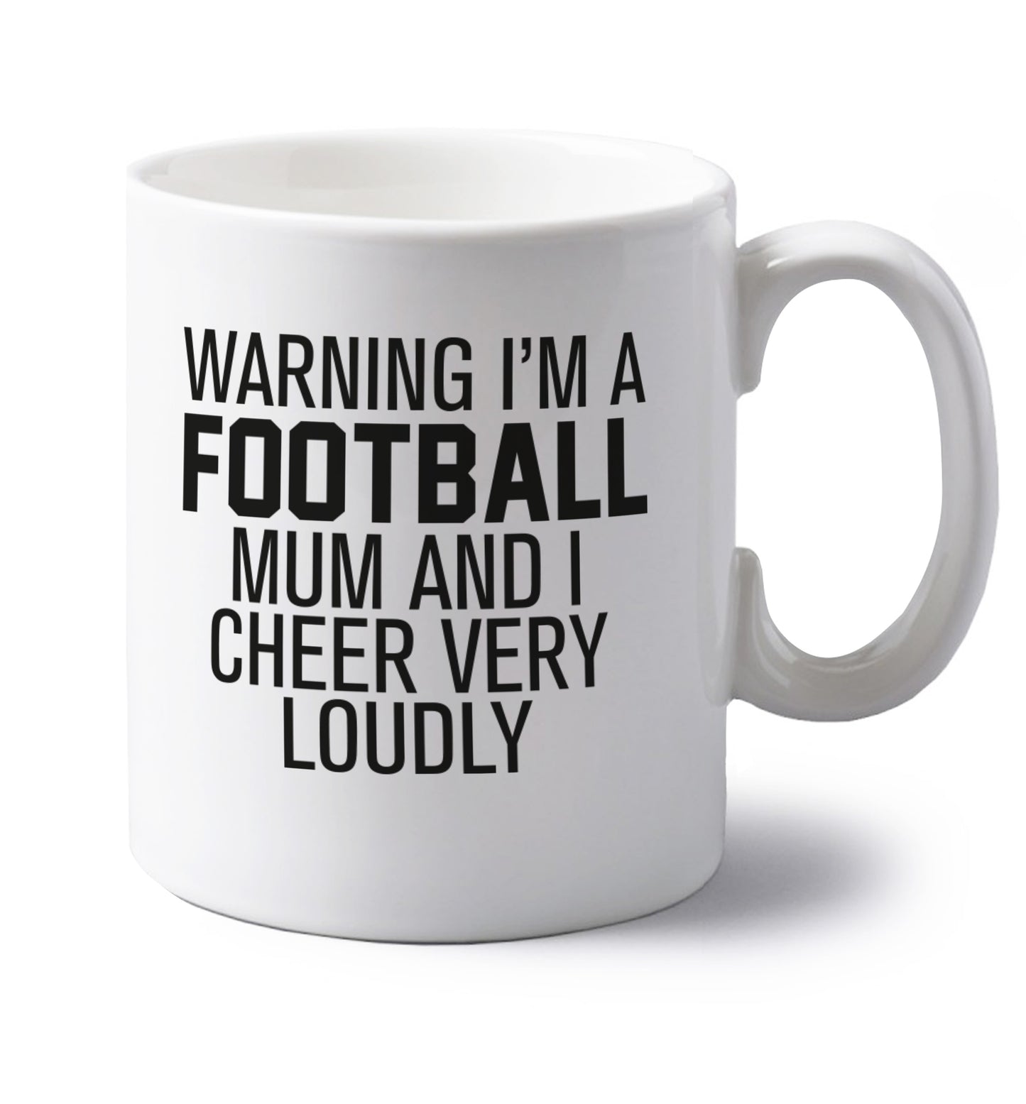 Warning I'm a football mum and I cheer very loudly left handed white ceramic mug 