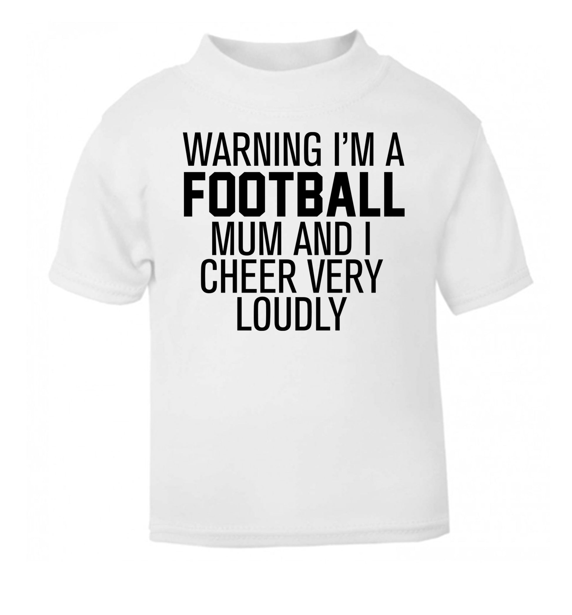 Warning I'm a football mum and I cheer very loudly white Baby Toddler Tshirt 2 Years