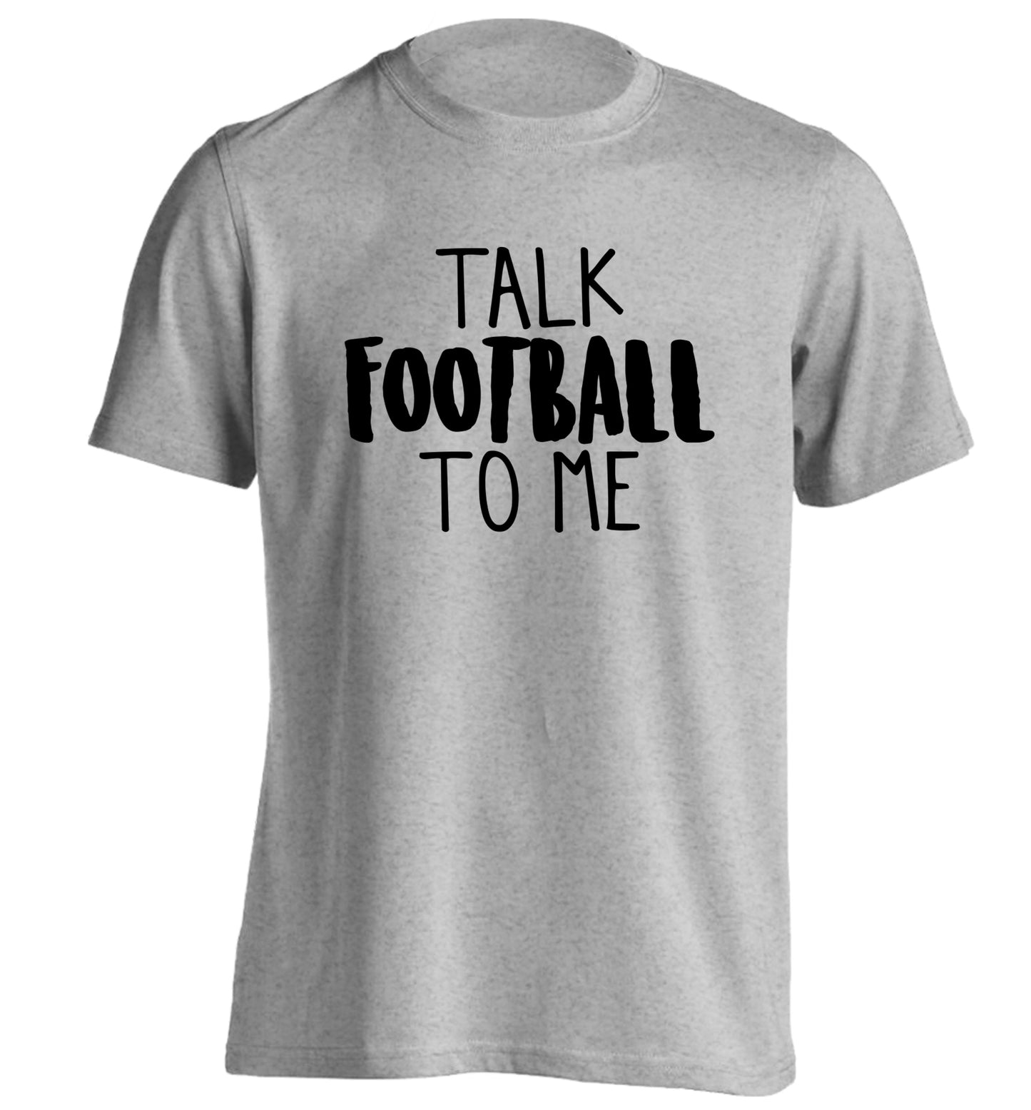Talk football to me adults unisexgrey Tshirt 2XL