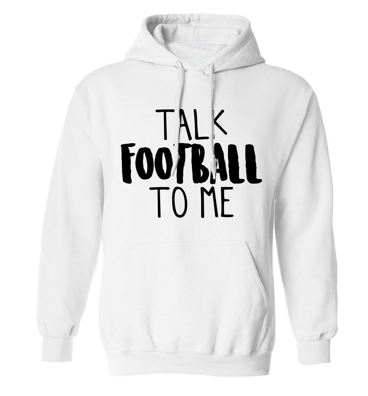 Talk football to me adults unisexwhite hoodie 2XL