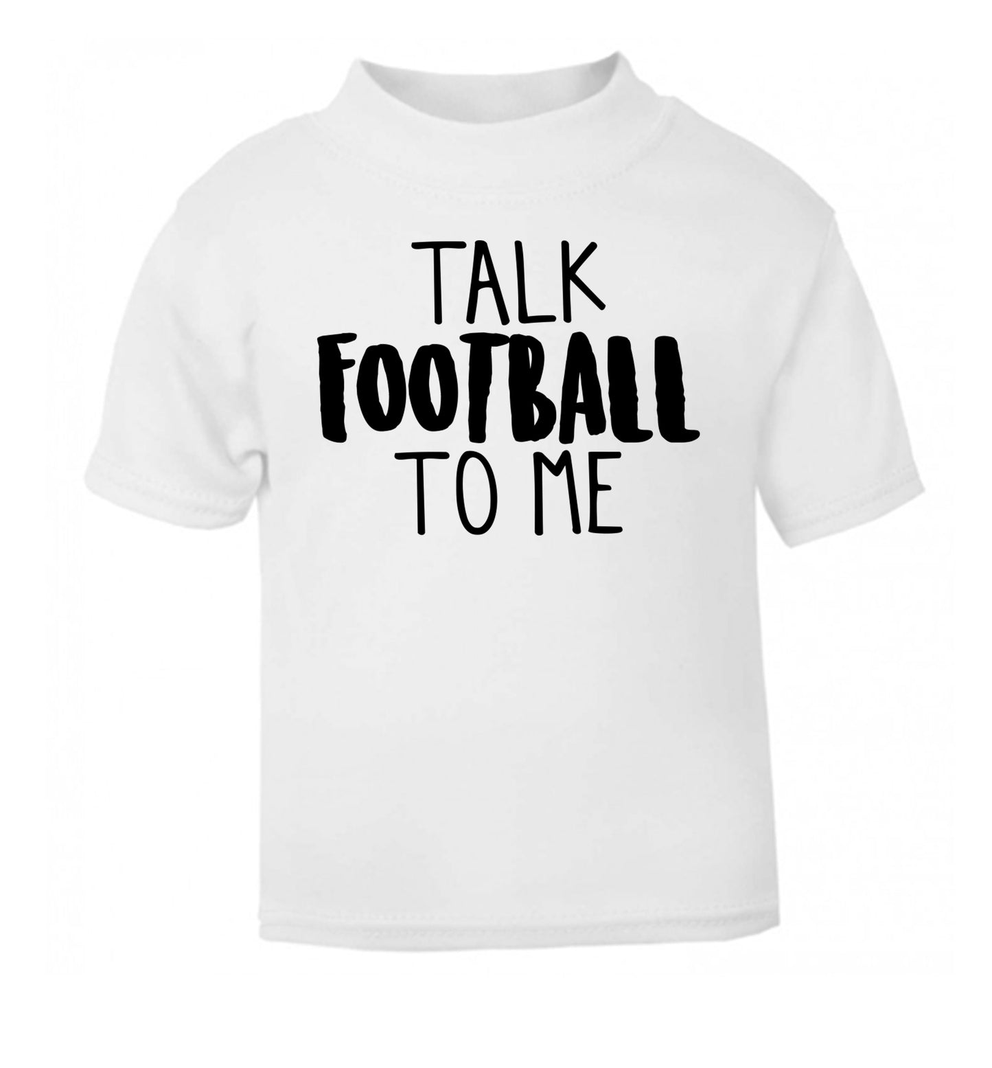 Talk football to me white Baby Toddler Tshirt 2 Years
