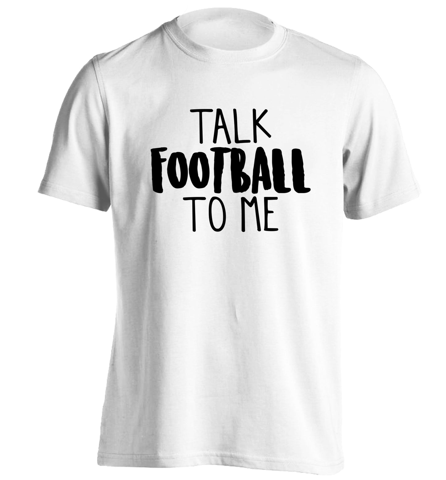 Talk football to me adults unisexwhite Tshirt 2XL