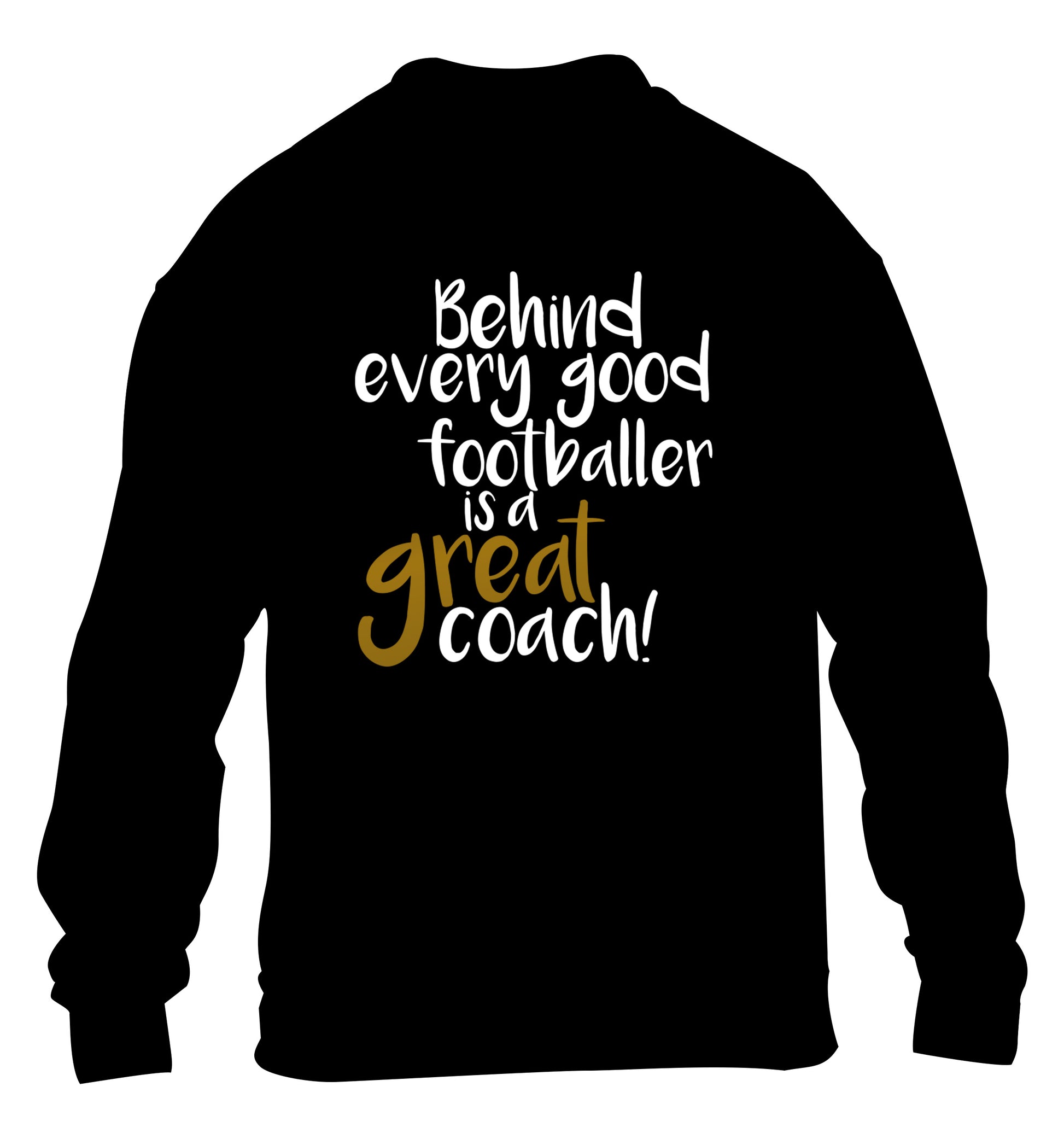 Behind every good footballer is a great coach! children's black sweater 12-14 Years