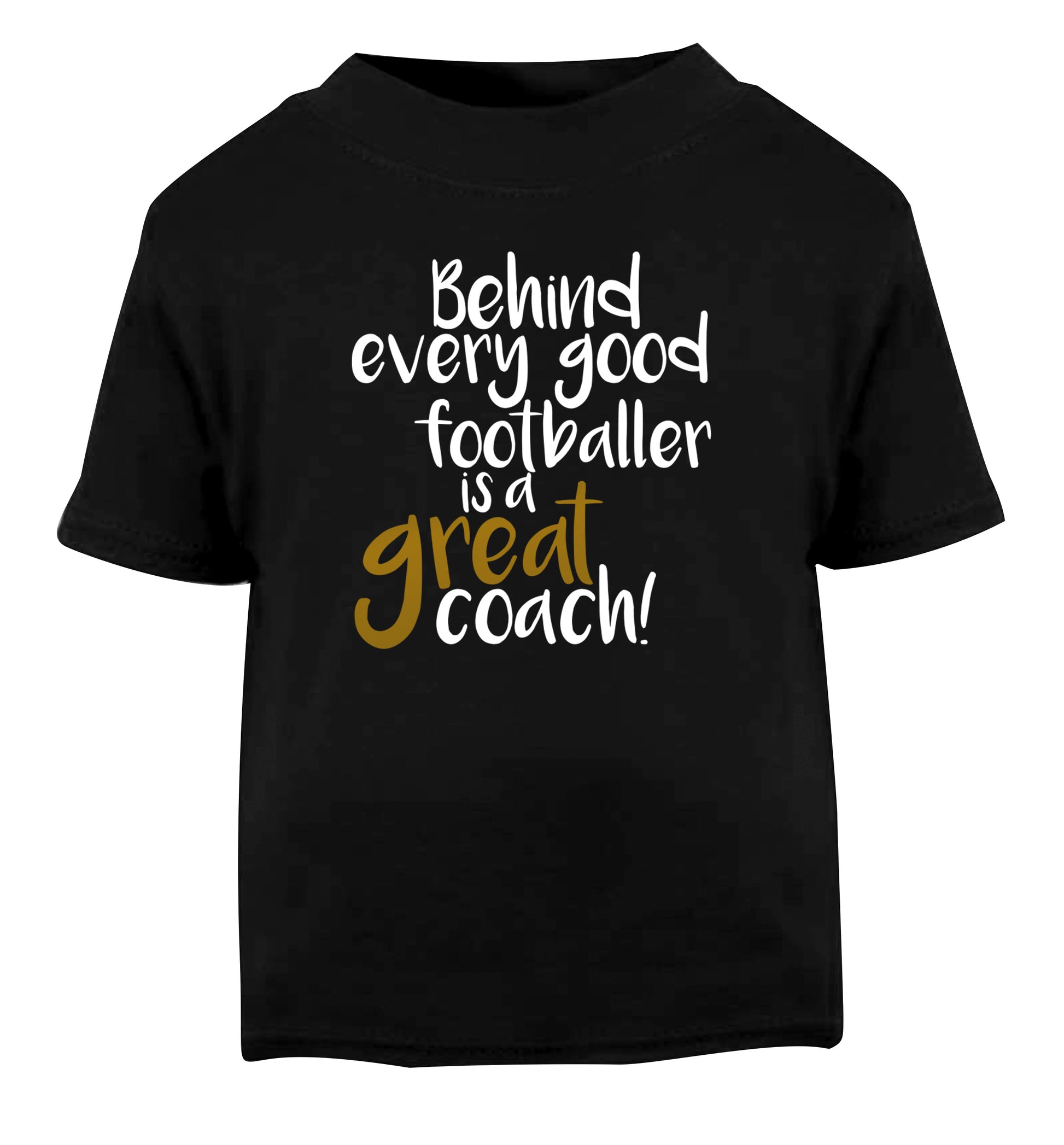 Behind every good footballer is a great coach! Black Baby Toddler Tshirt 2 years