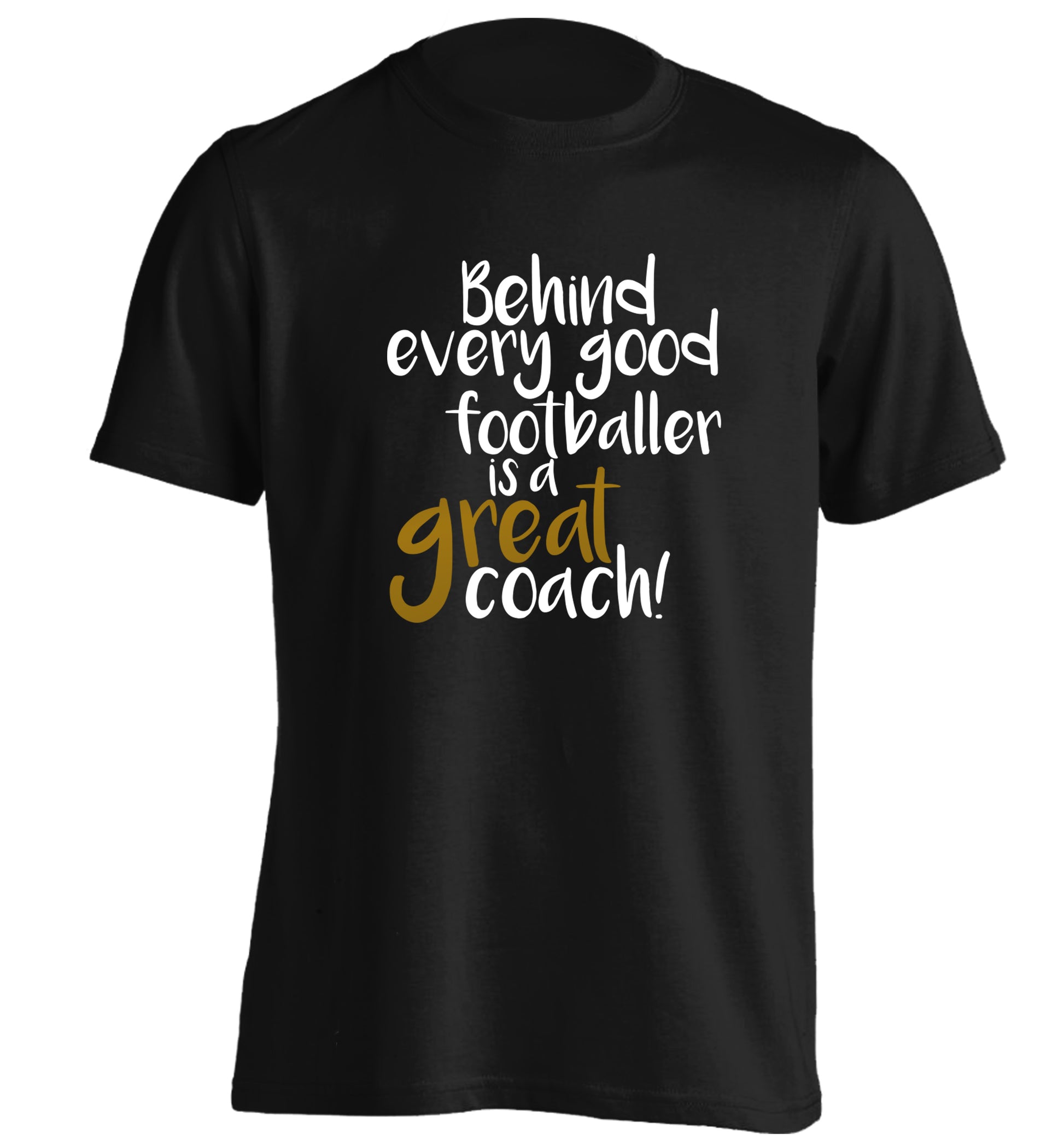 Behind every good footballer is a great coach! adults unisexblack Tshirt 2XL