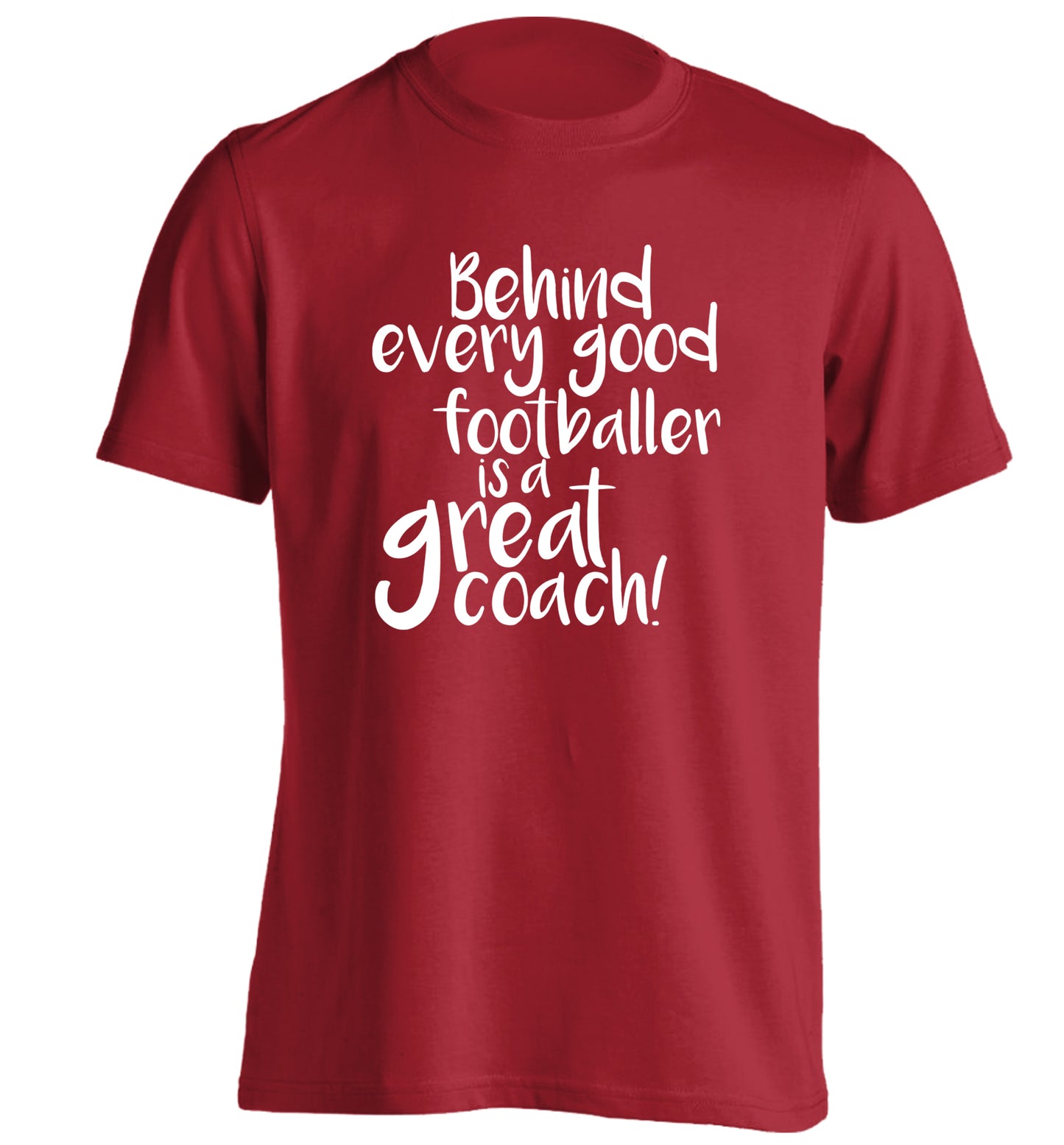 Behind every good footballer is a great coach! adults unisexred Tshirt 2XL