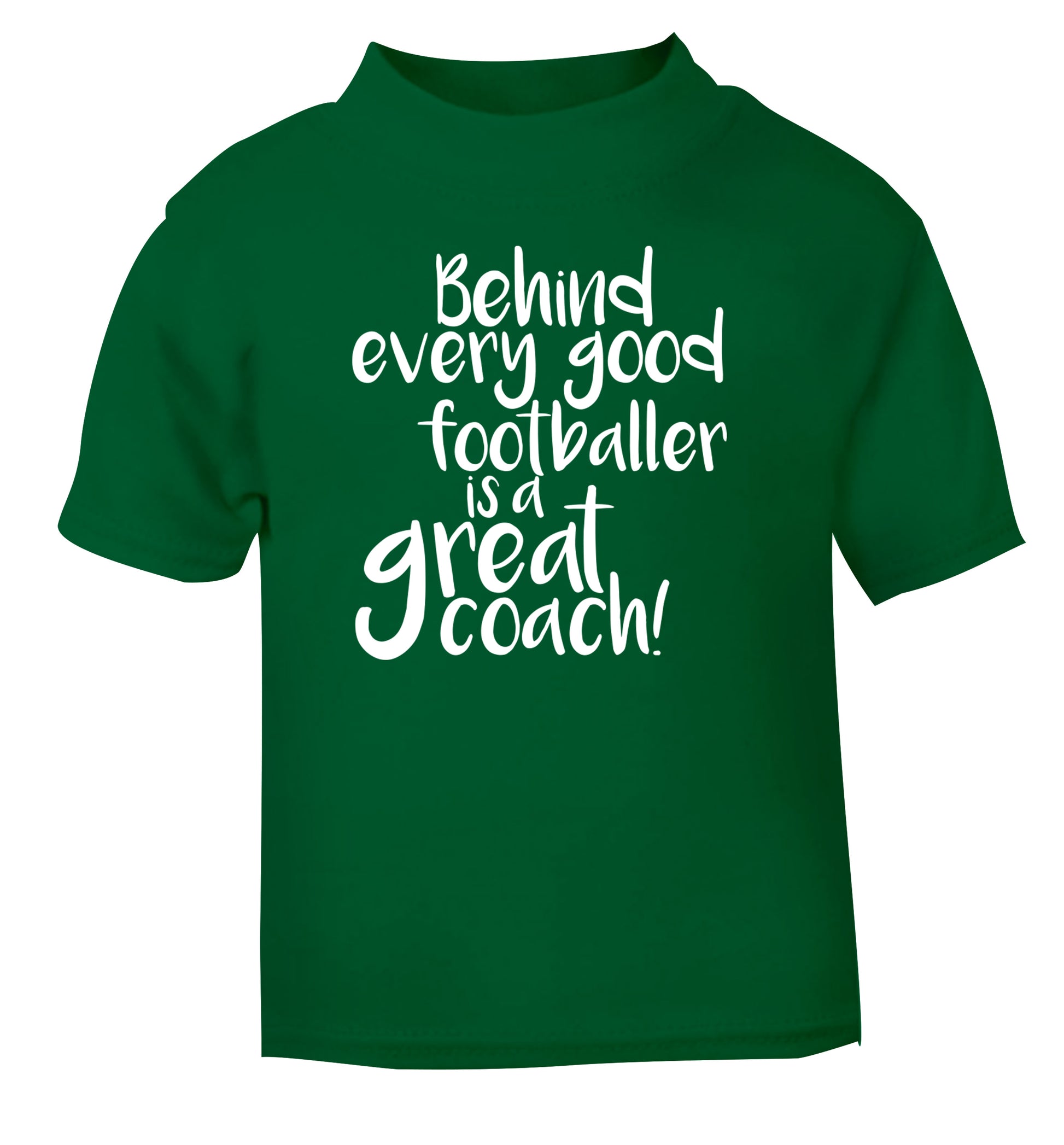 Behind every good footballer is a great coach! green Baby Toddler Tshirt 2 Years