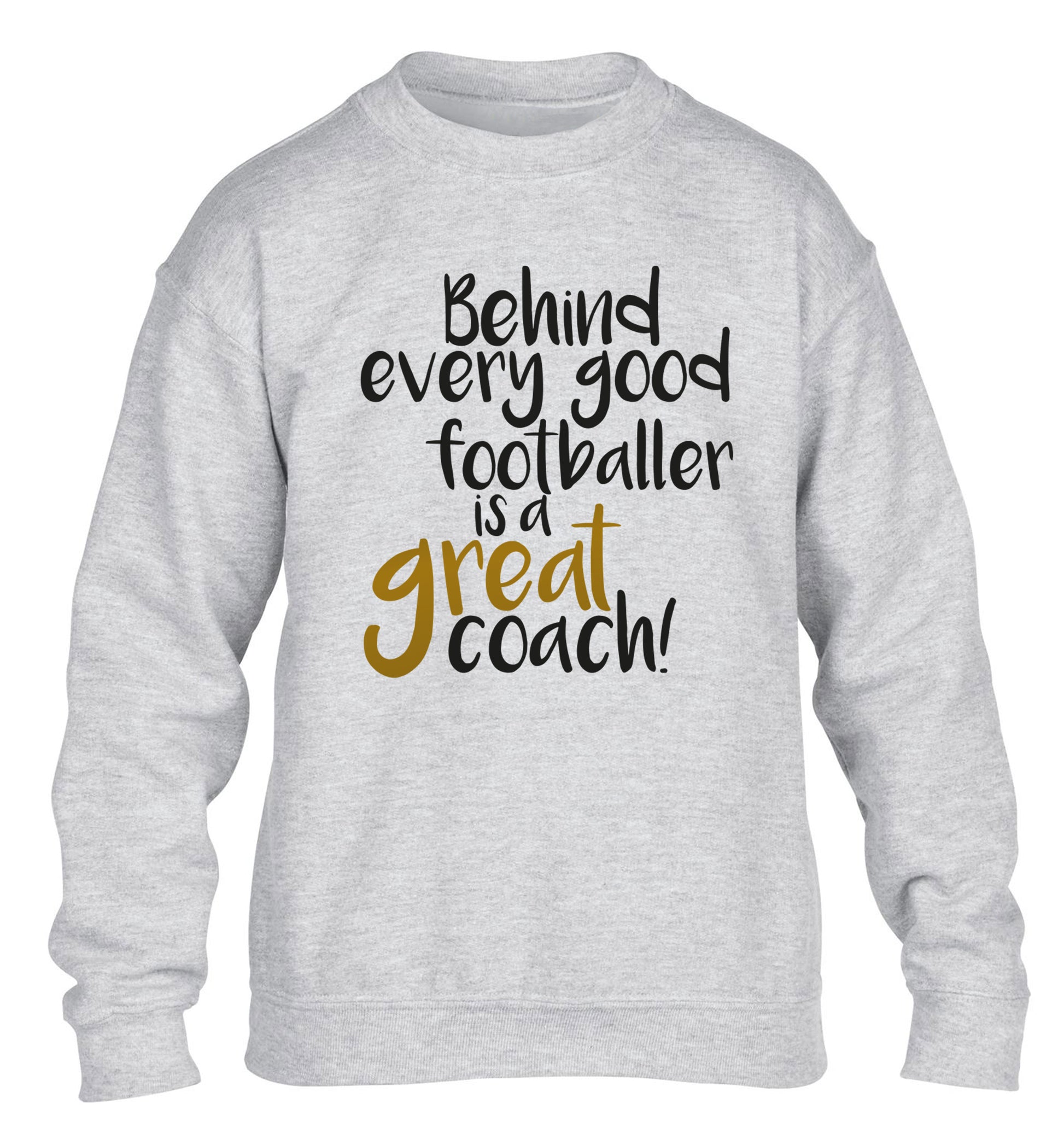 Behind every good footballer is a great coach! children's grey sweater 12-14 Years