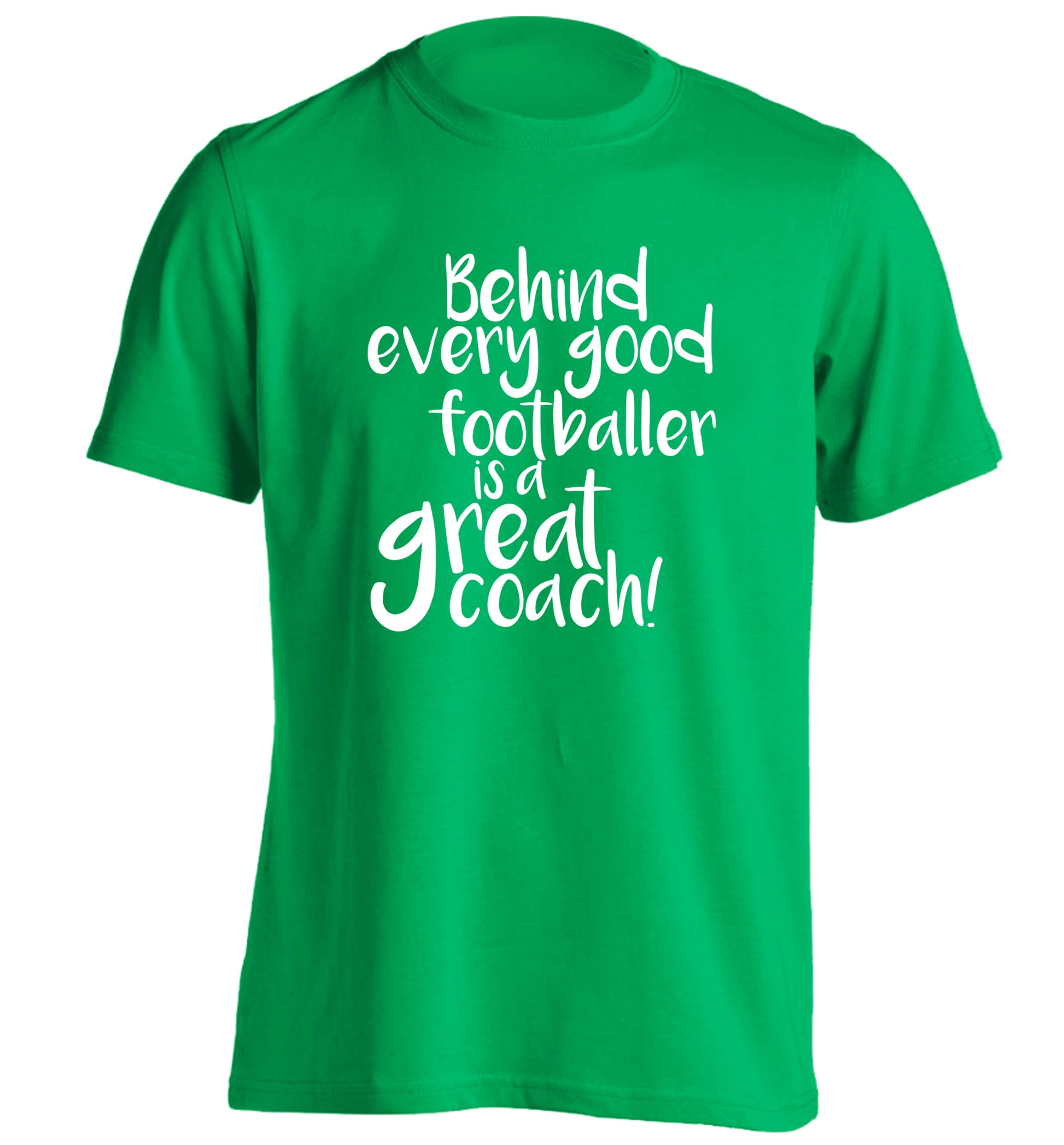 Behind every good footballer is a great coach! adults unisexgreen Tshirt 2XL