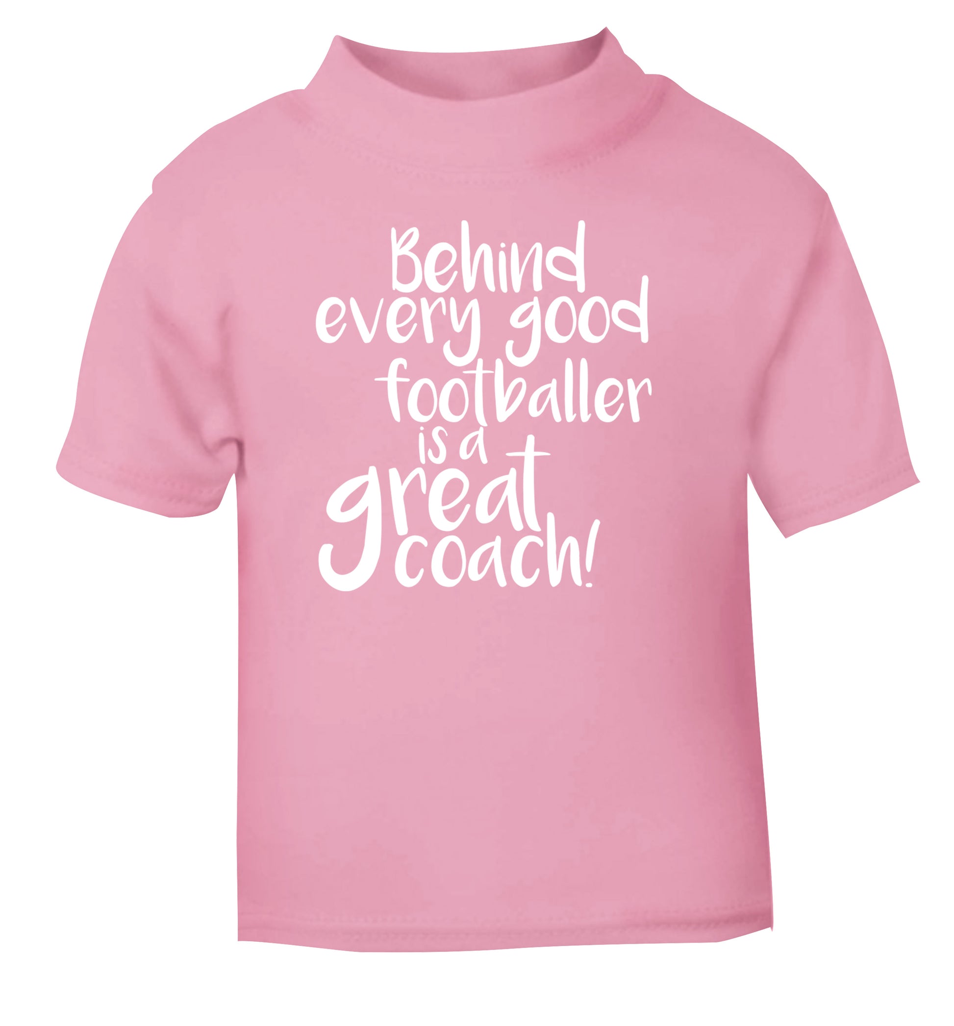 Behind every good footballer is a great coach! light pink Baby Toddler Tshirt 2 Years