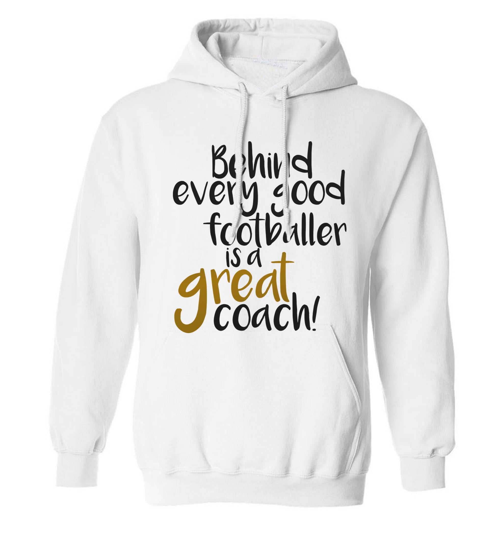Behind every good footballer is a great coach! adults unisexwhite hoodie 2XL